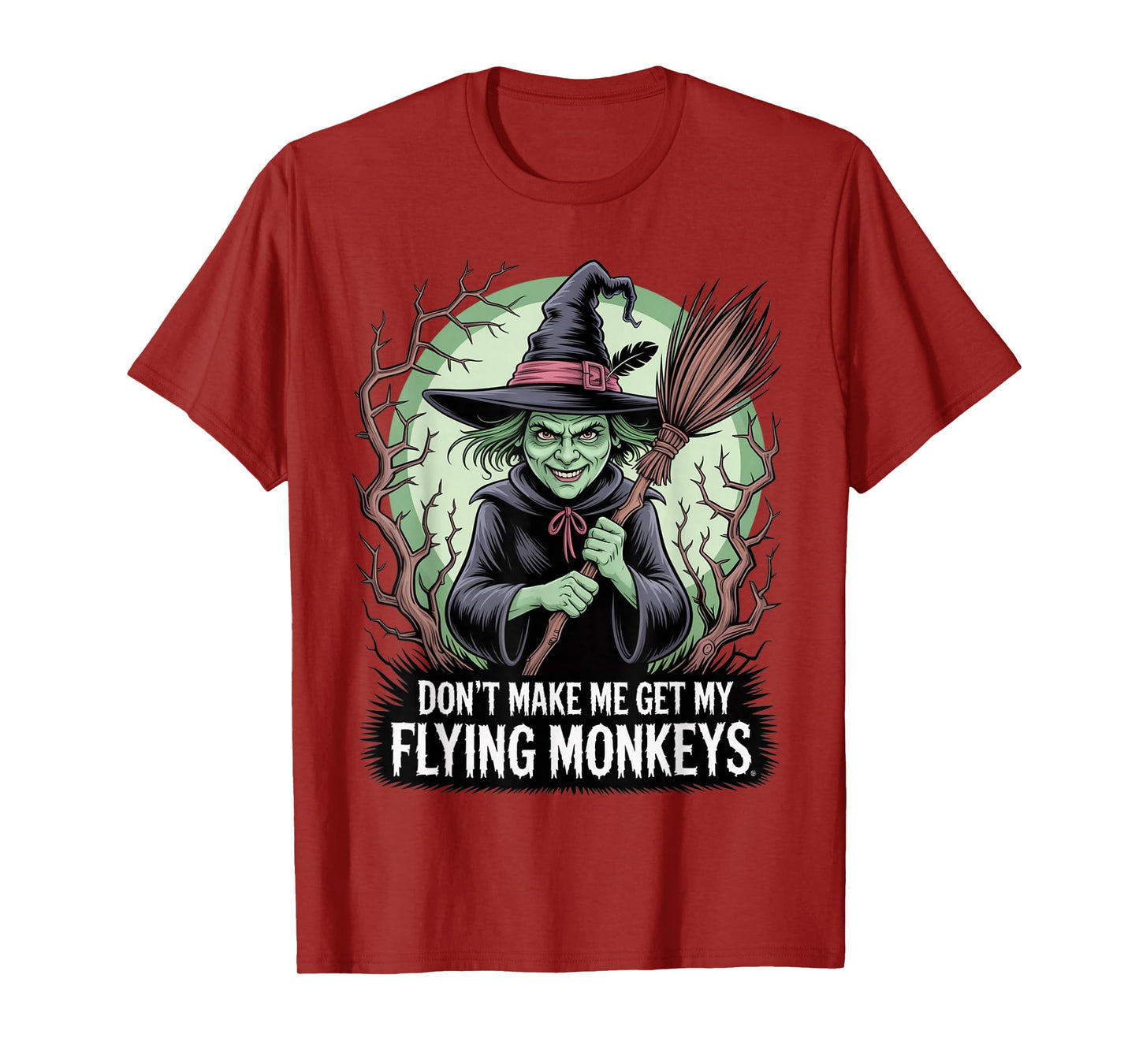 Don’t Make Me Get My Flying Monkeys Wicked Witch T-Shirt