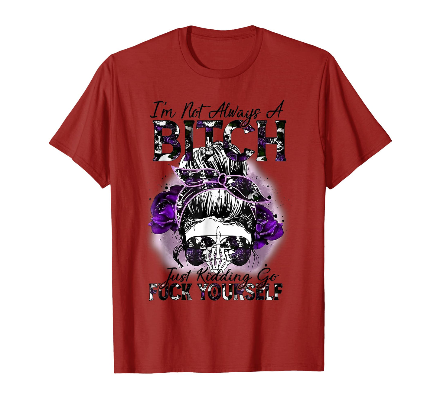I'm Not Always A Bitch Just Kidding Funny Quote T-Shirt