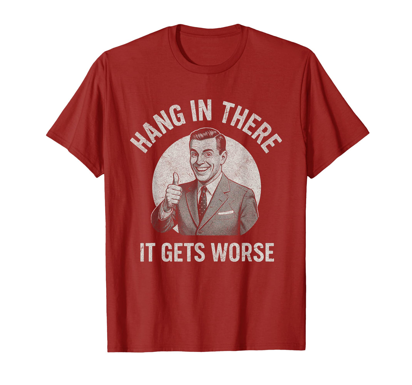 Hang In There It Gets Worse Funny Retro Sarcastic Quote T-Shirt