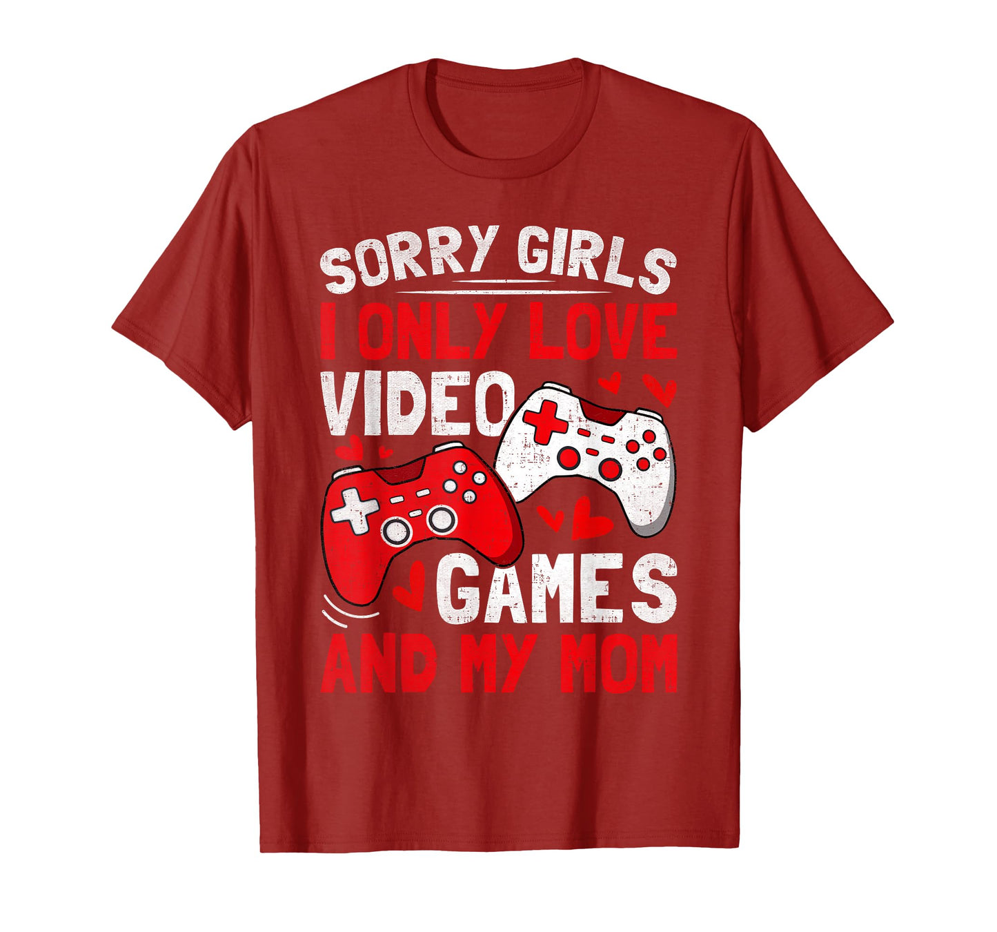 Sorry Girls I Only Love Video Games And My Mom Valentine Day T-Shirt
