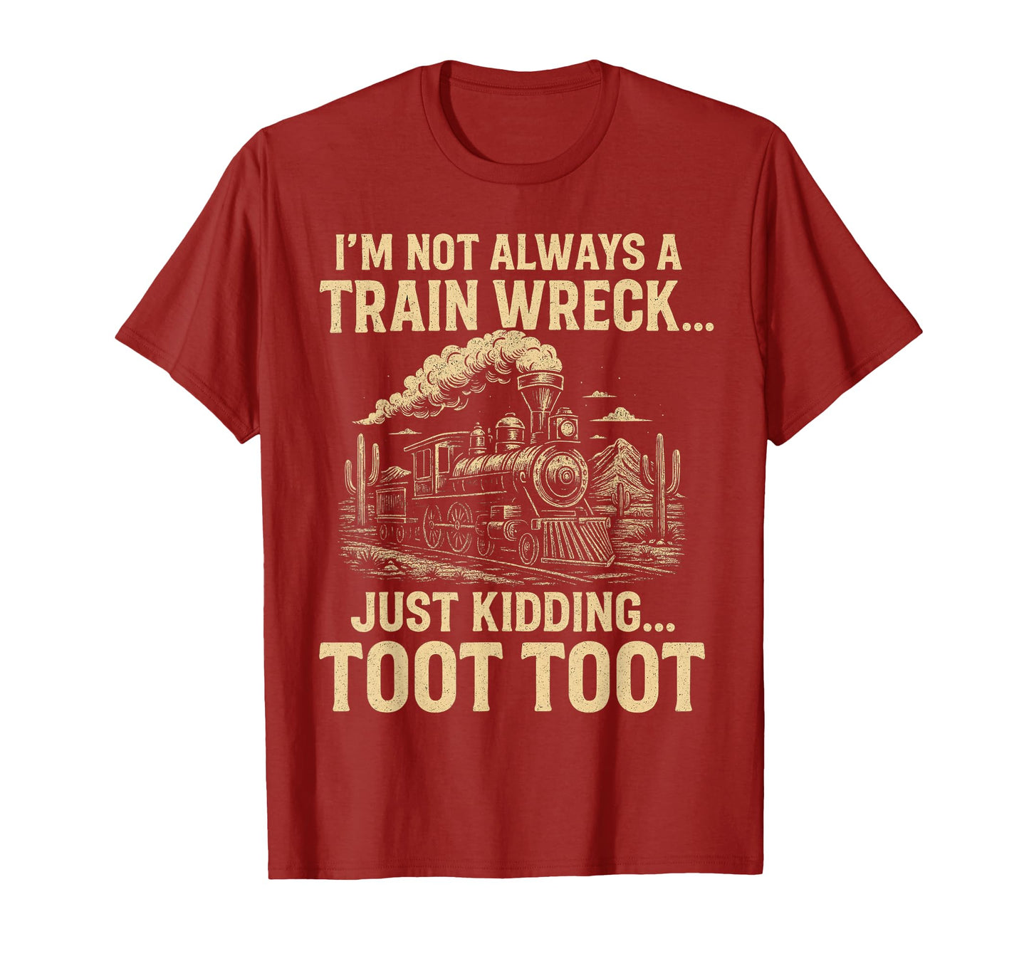 I'm Not Always A Train Wreck Just Kidding Toot Toot T-Shirt