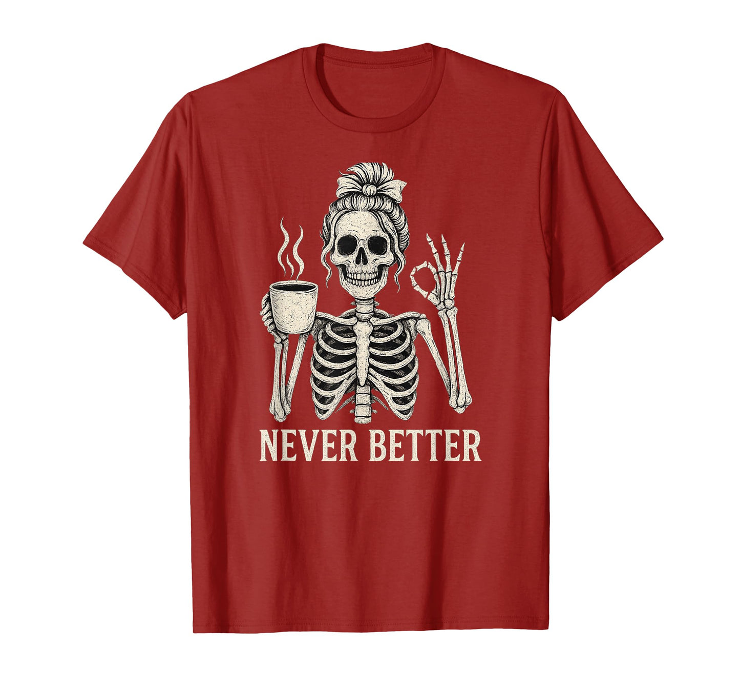 Messy Bun Drinking Coffee for Women Never Better Skeleton T-Shirt