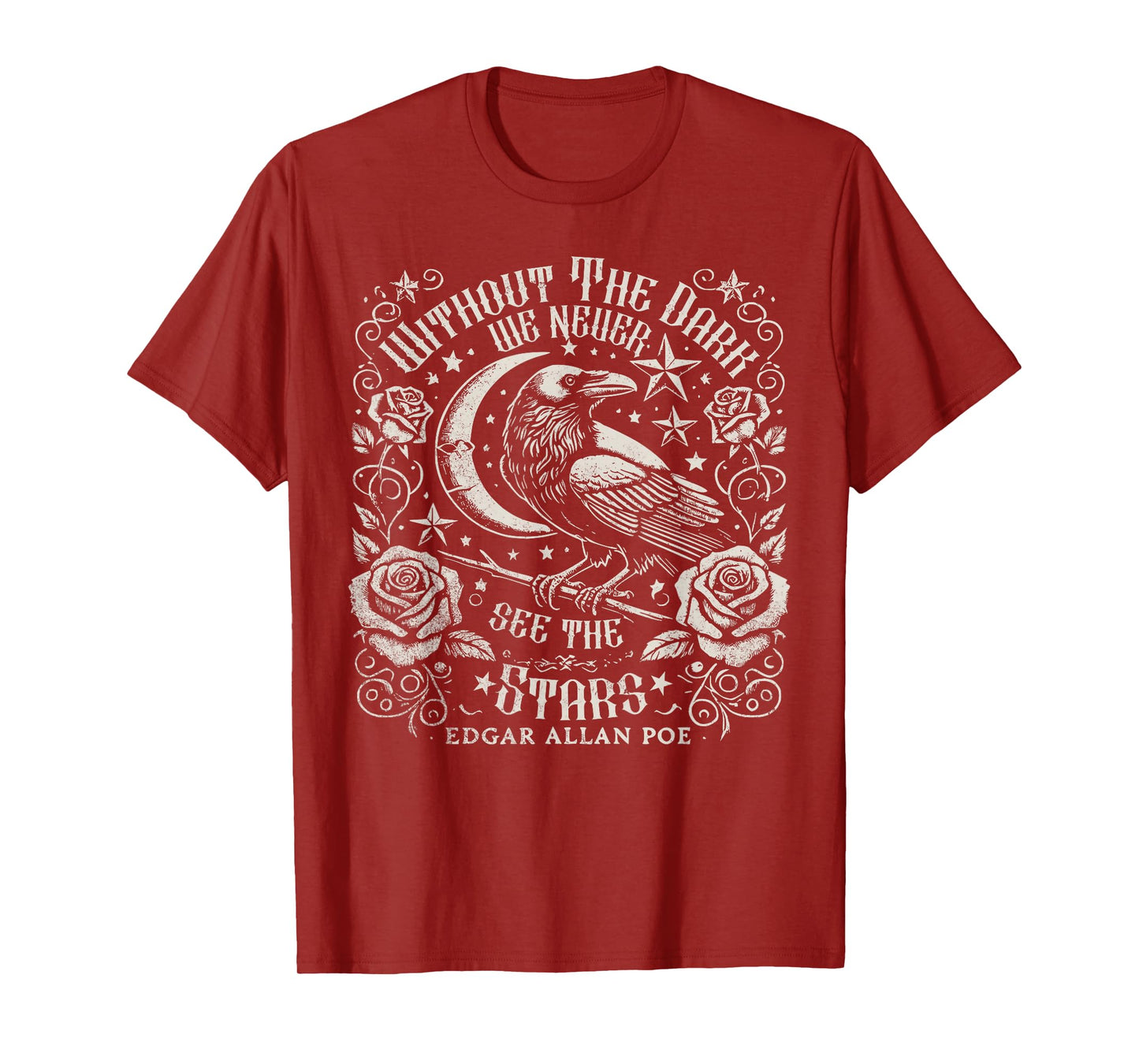 Without The Dark We Never See The Stars Poe quotes Poems T-Shirt