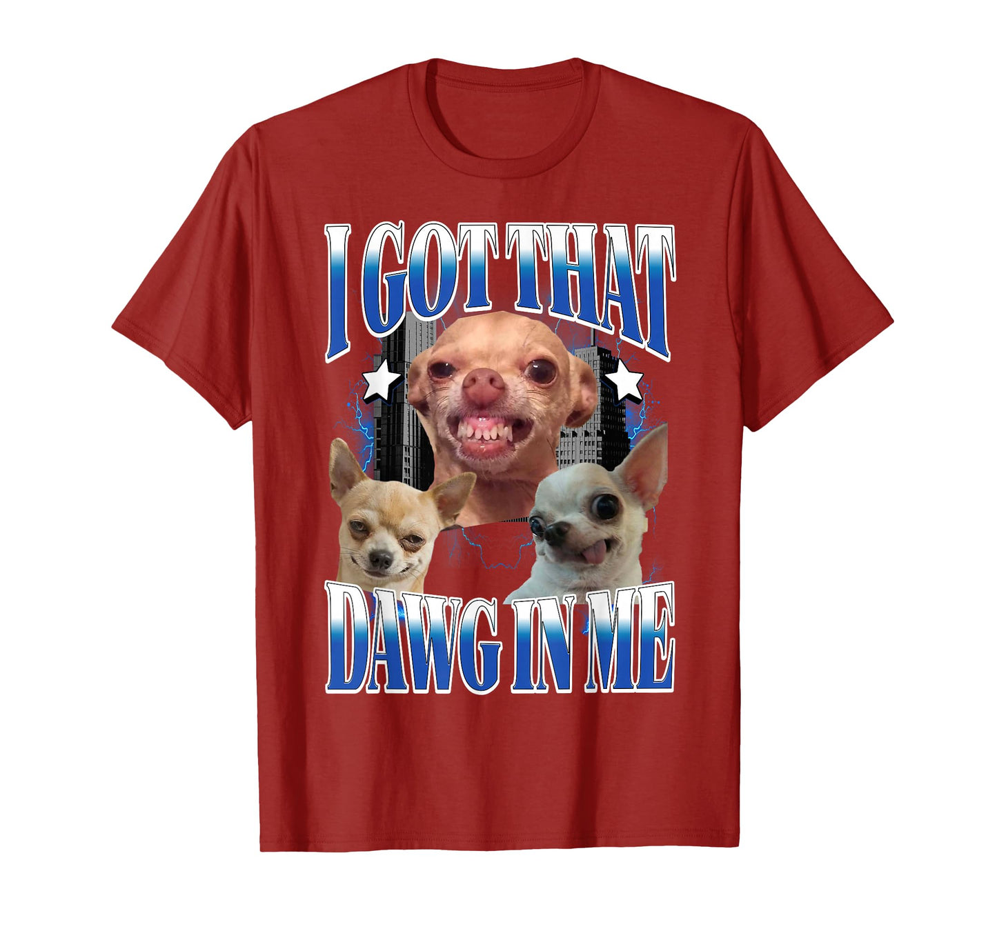 I Got That Dawg in Me Funny Dog Chihuahua Lovers Funny Meme T-Shirt