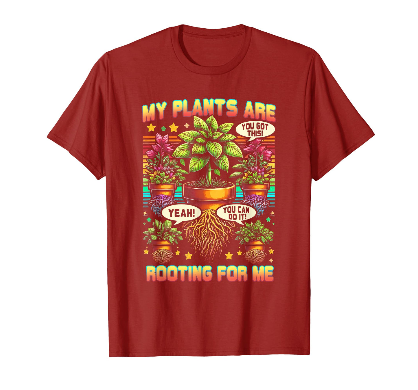 My Plants Are Rooting For Me Plant Gardener Gardening T-Shirt