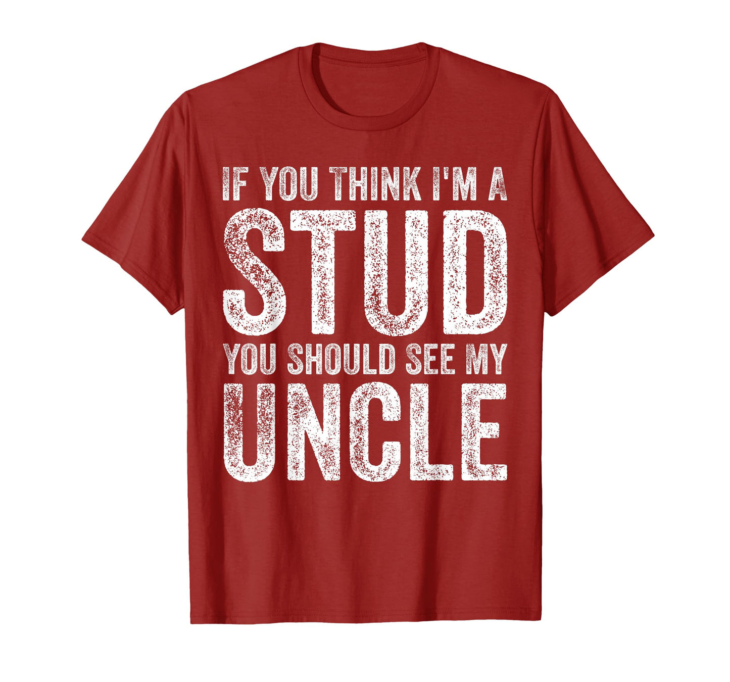 If You Think I'm A Stud You Should See My Uncle Funny Quote T-Shirt