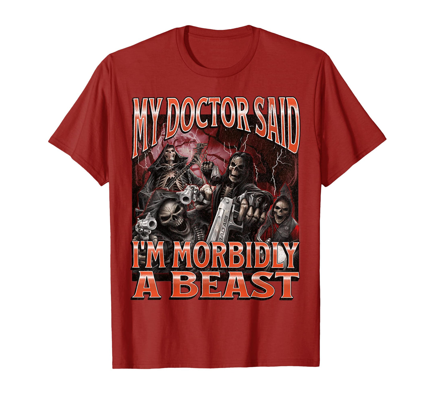 My Doctor Said I'm Morbidly A Beast Funny Hard Skeleton Meme T-Shirt