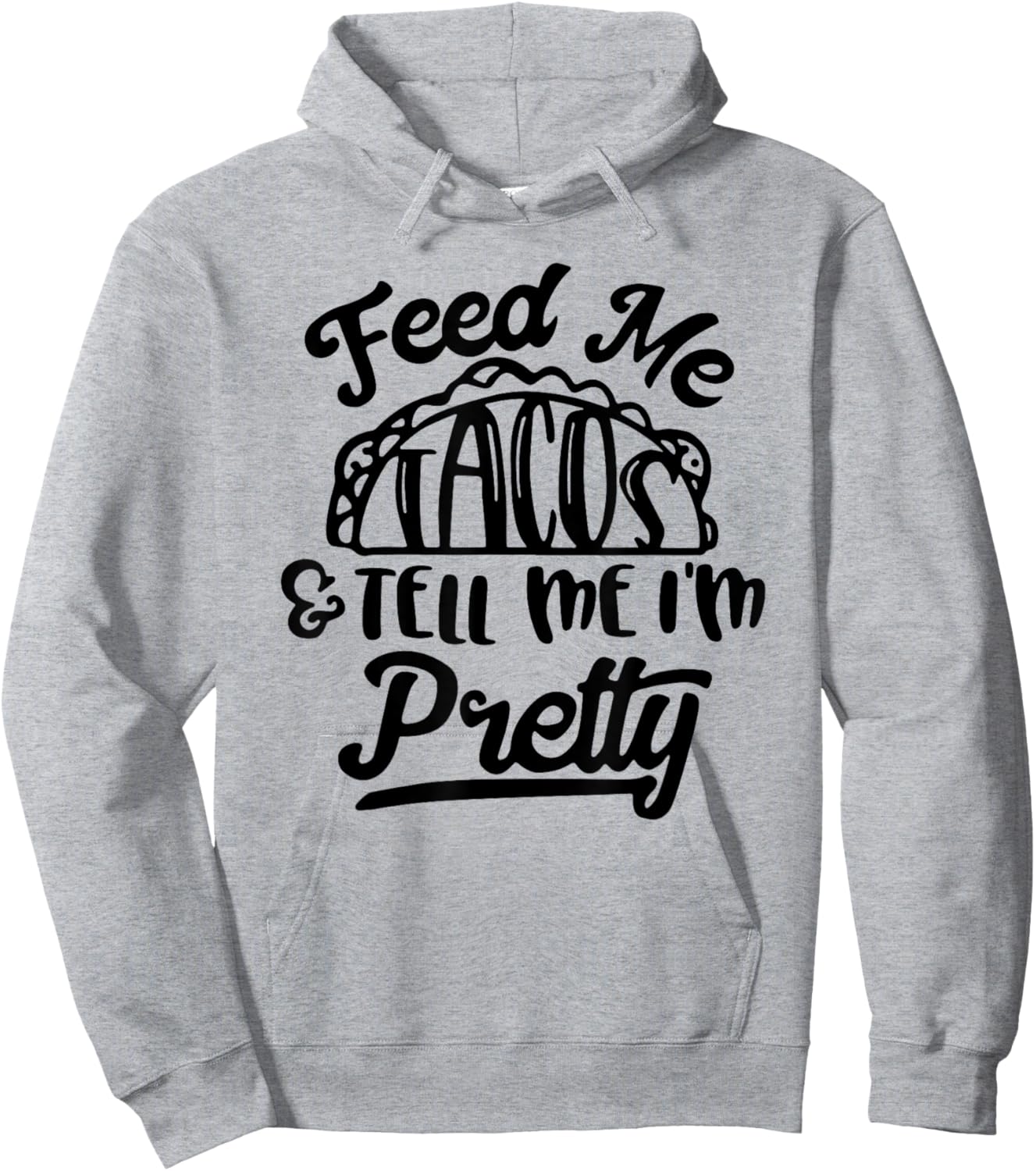 Feed Me Tacos and Tell Me I'm Pretty Hoodie - Hoodie | Ash