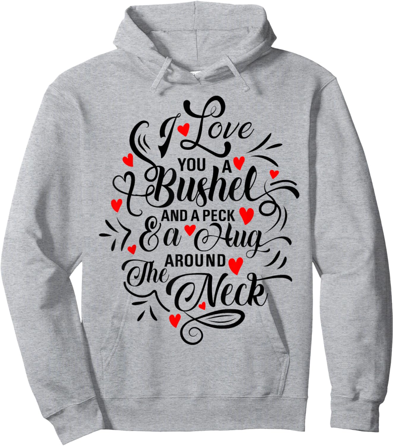National I Love You Day Gifts I Love You a Bushel and a Peck and a Hug Around the Neck Hoodie - Hoodie | Ash