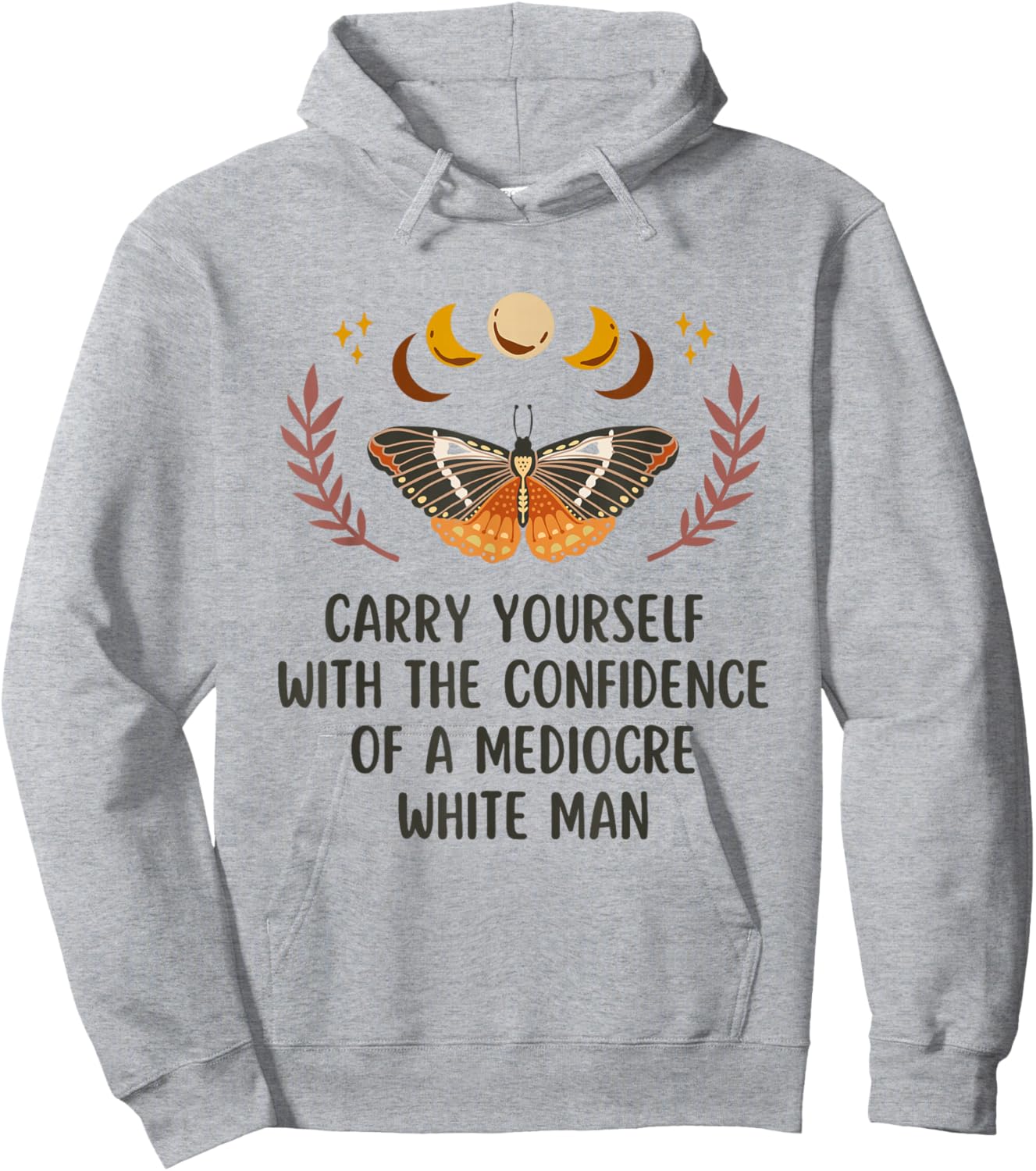 Carry Yourself With The Confidence Of A Mediocre White Man Hoodie - Hoodie | Ash