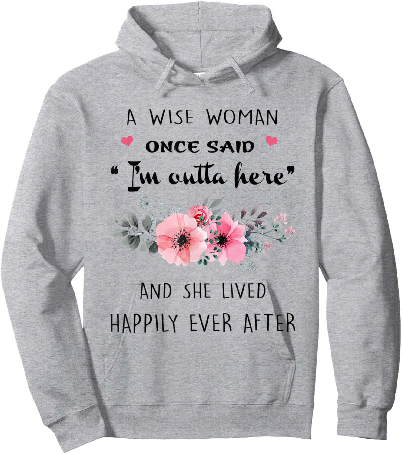 A Wise Women Once Said I'm Outta Here And She Lived Happlily Hoodie - Hoodie | Ash