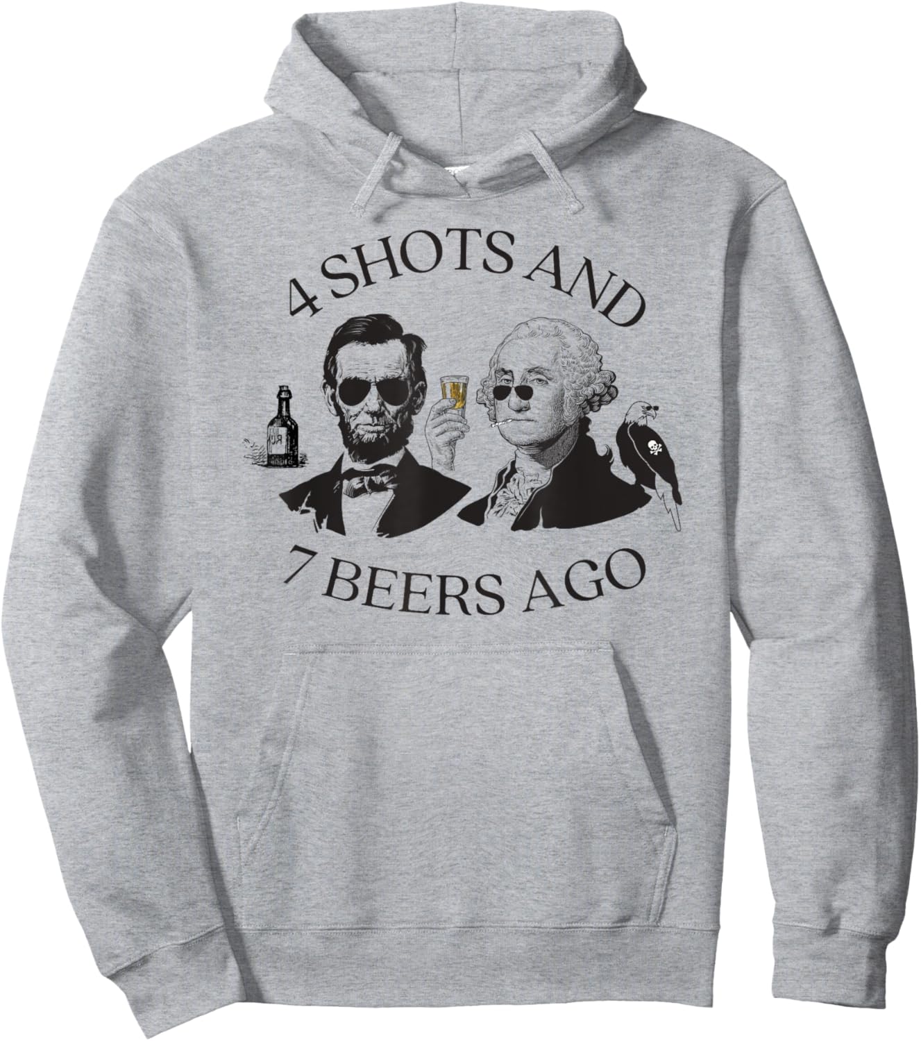 4 Shots And 7 Beers Ago Funny Presidents 4th Of July Hoodie - Hoodie | Ash