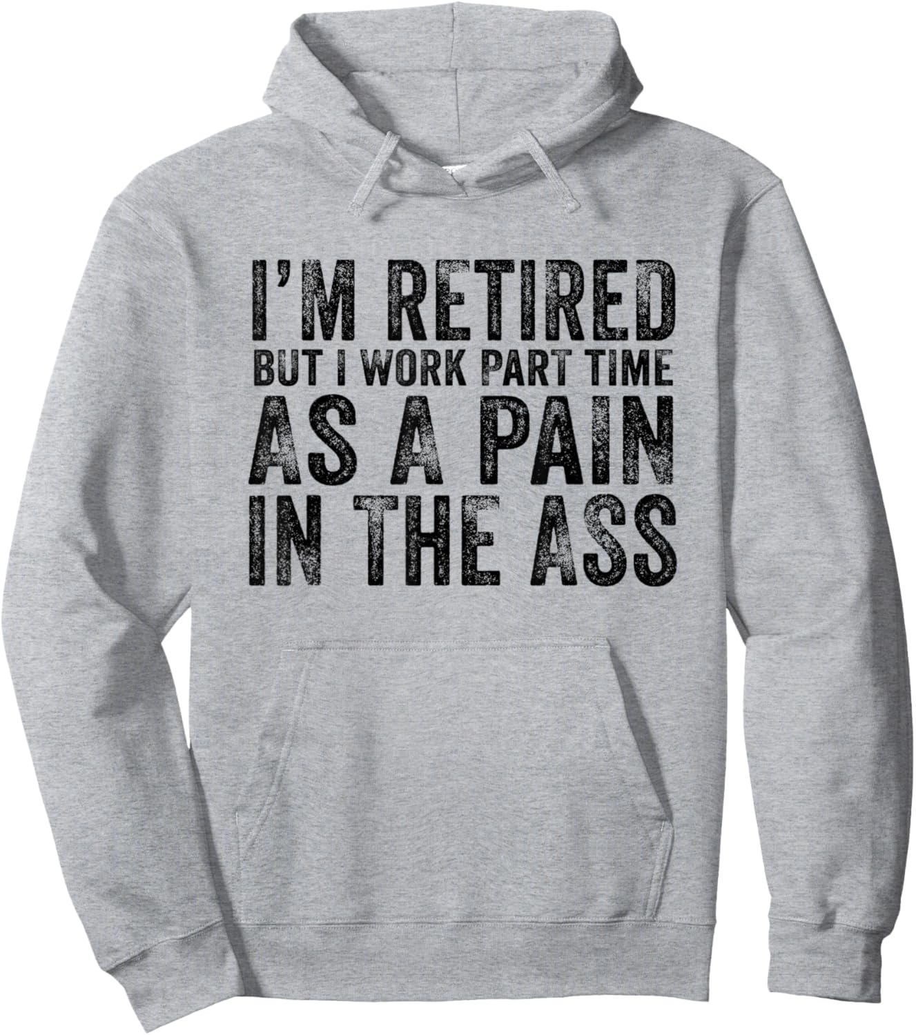 I'm Retired But I Work Part Time As A Pain In The Ass Hoodie - Hoodie | Ash