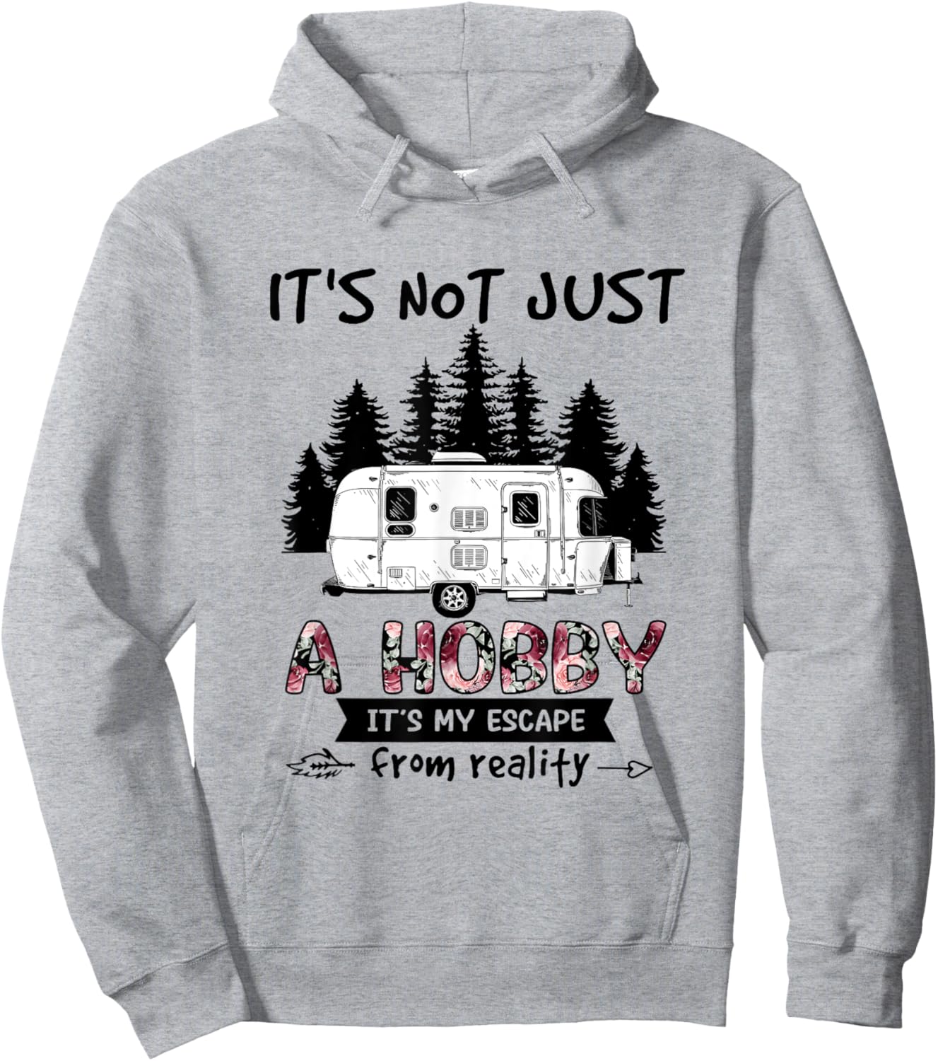 It's Not Just A Hobby It's My Escape From Reality Camping Hoodie - Hoodie | Ash