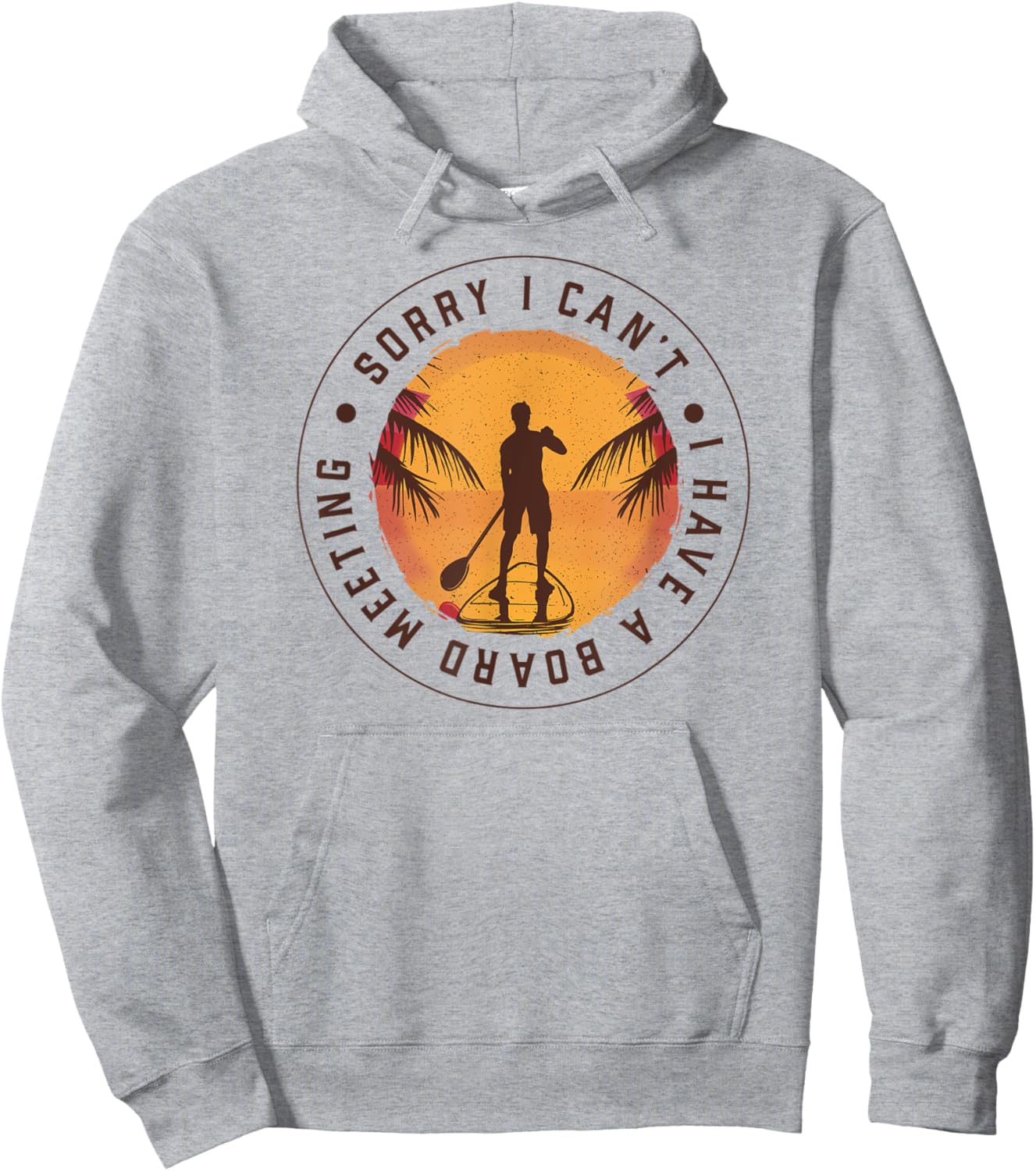 SORRY I CAN'T, I HAVE A BOARD MEETING Paddle SUP Meme Hoodie - Hoodie | Ash