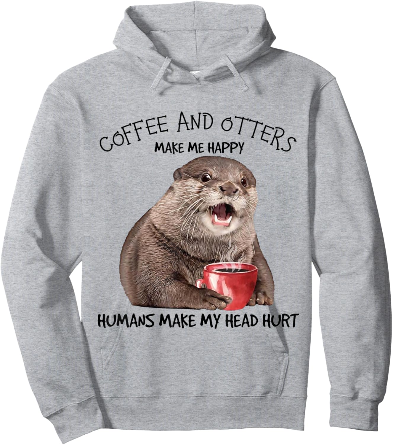 Coffee And Otters Make Me Happy Humans Make My Head Hurt Hoodie - Hoodie | Ash