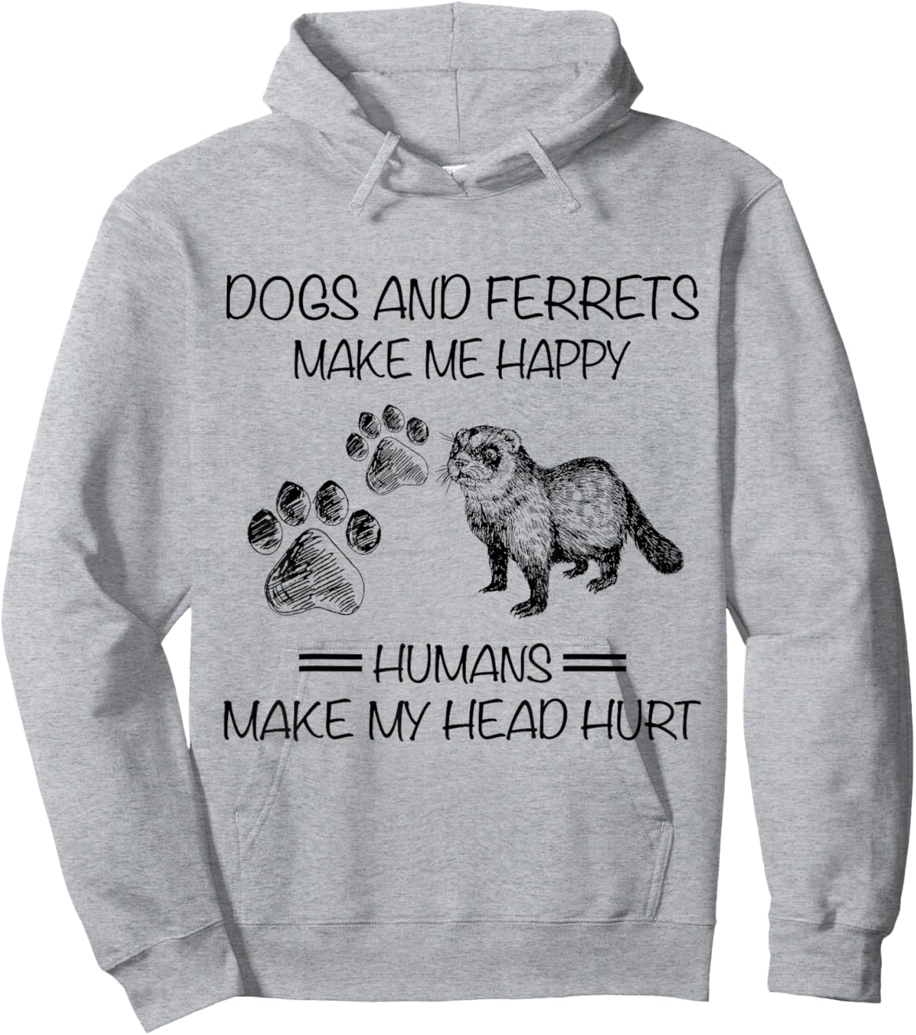 Dogs And Ferrets Make Me Happy Humans Make My Head Hurt Hoodie - Hoodie | Ash