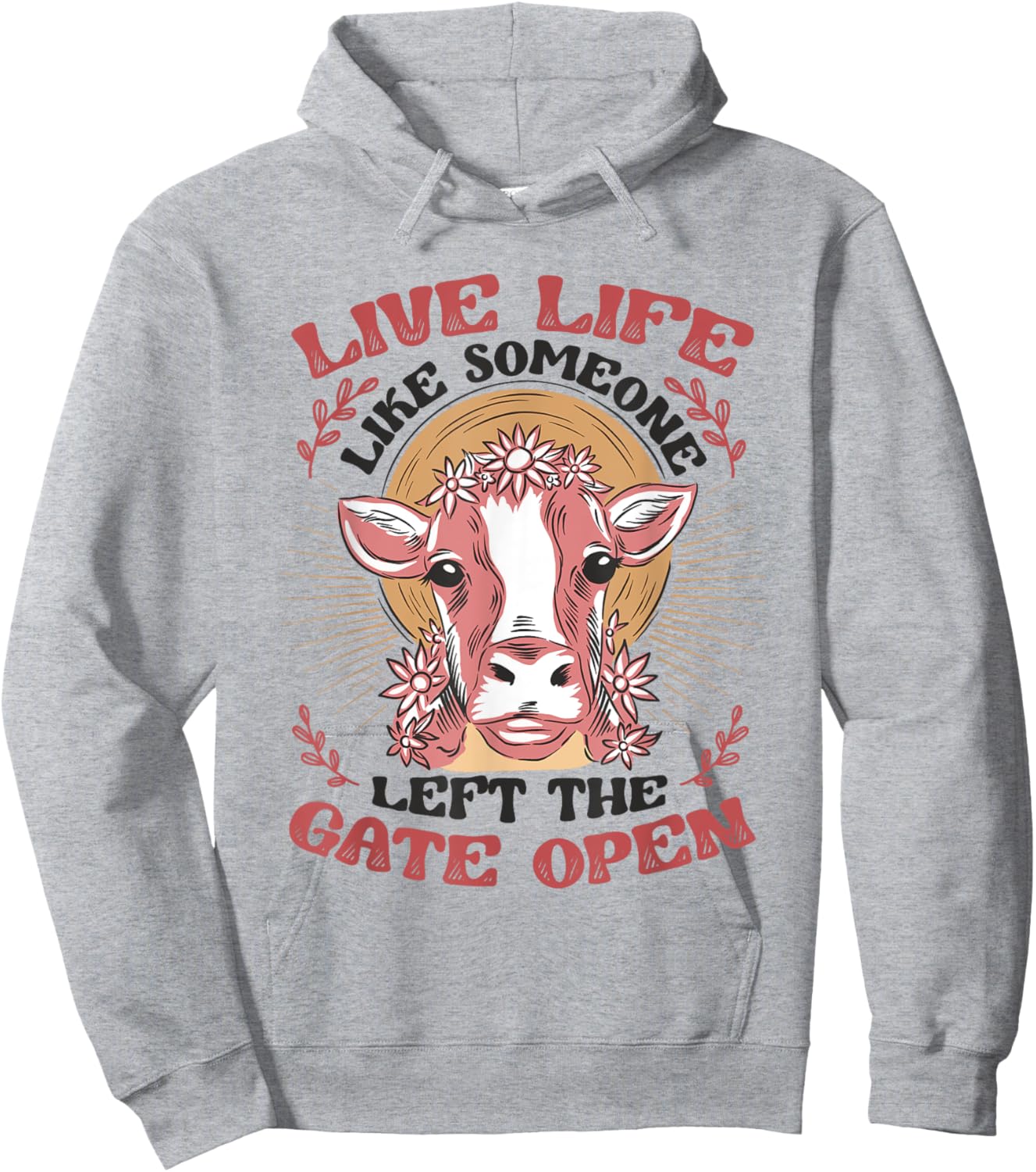 Live Life Like Someone Left The Gate Open Cow Heifer Hoodie - Hoodie | Ash