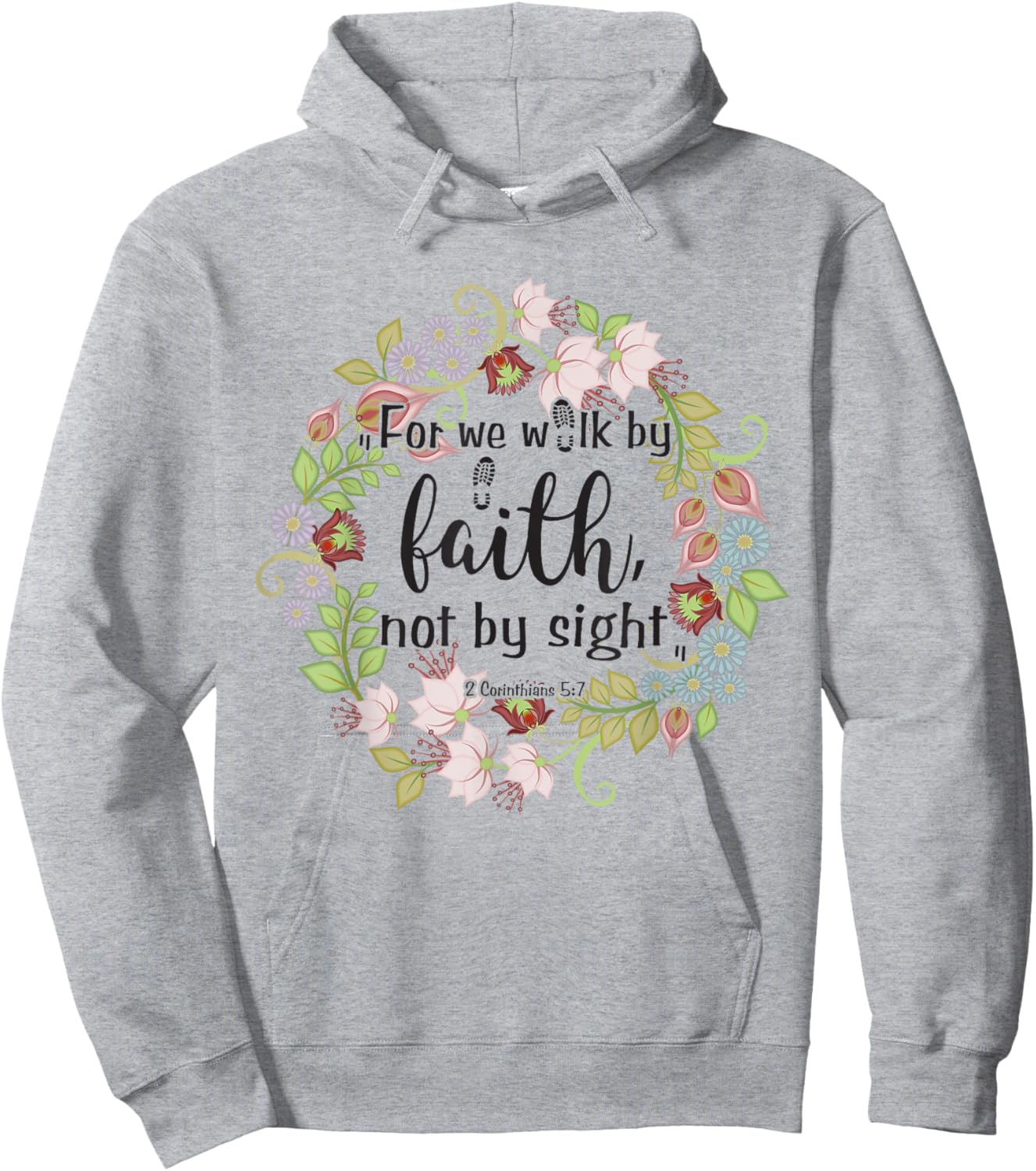 2 Corinthians 5 7 For We Walk By Faith, Not By Sight Hoodie - Hoodie | Ash
