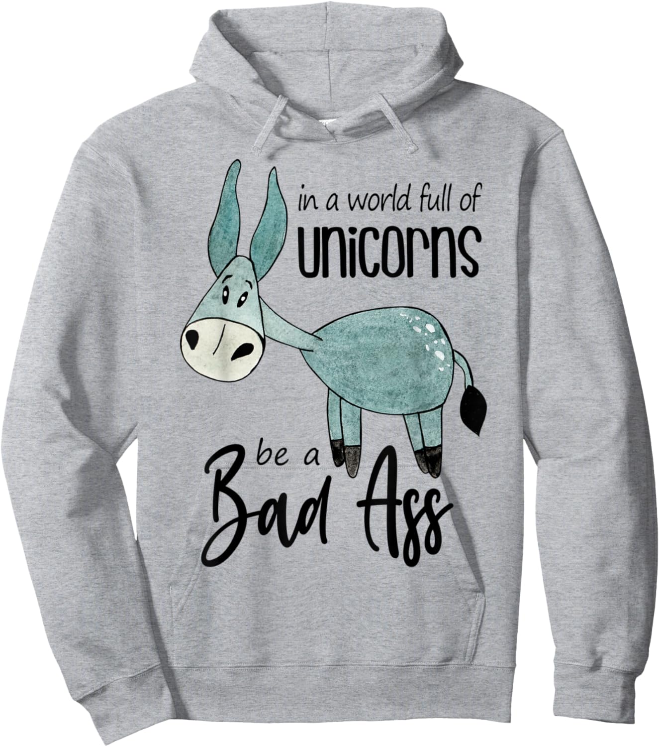 Bad Ass Donkey Novelty Top - In a World Full of Unicorns Hoodie - Hoodie | Ash