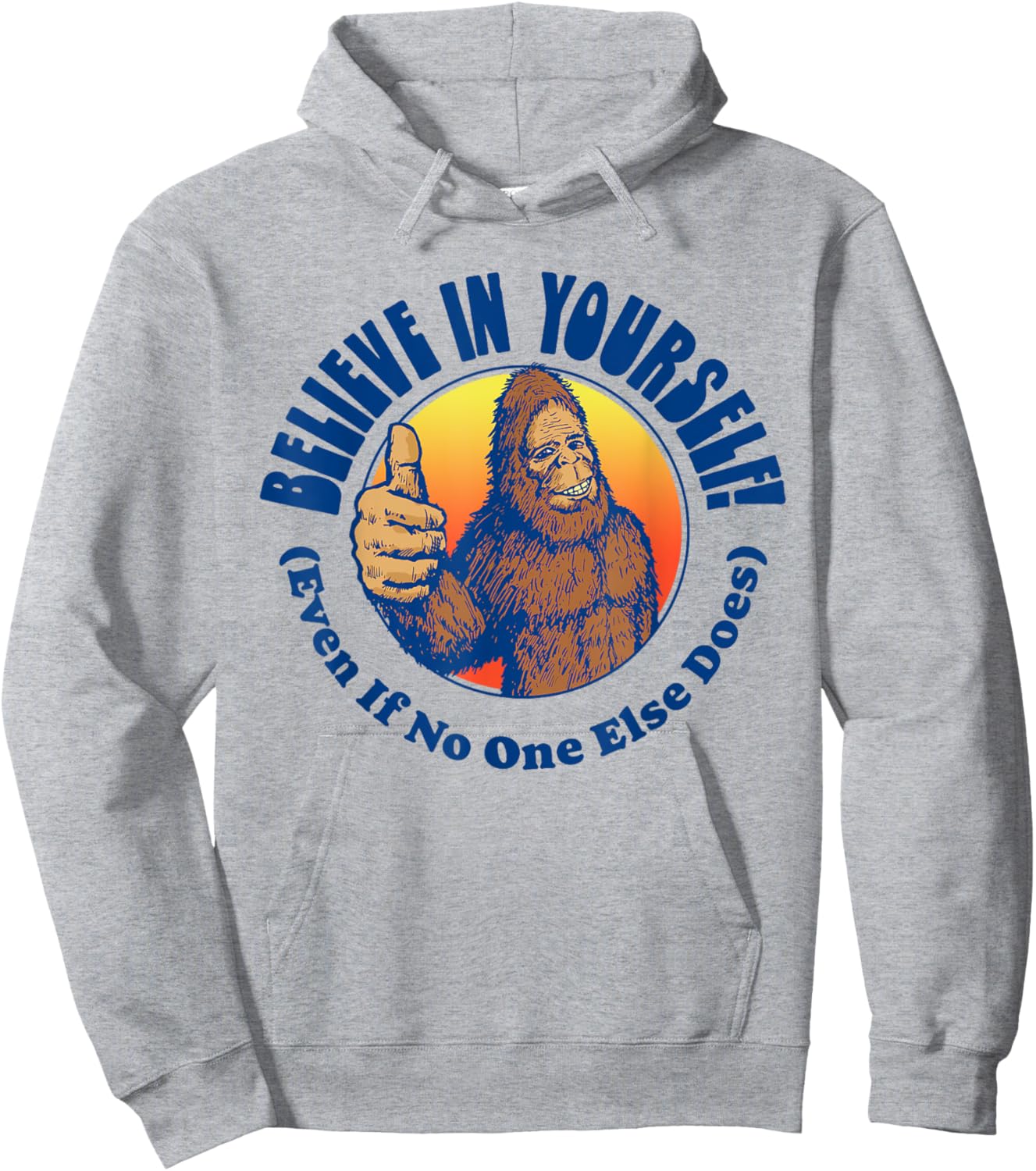 Believe In Yourself! Even If No One Else Does Funny Bigfoot Hoodie - Hoodie | Ash