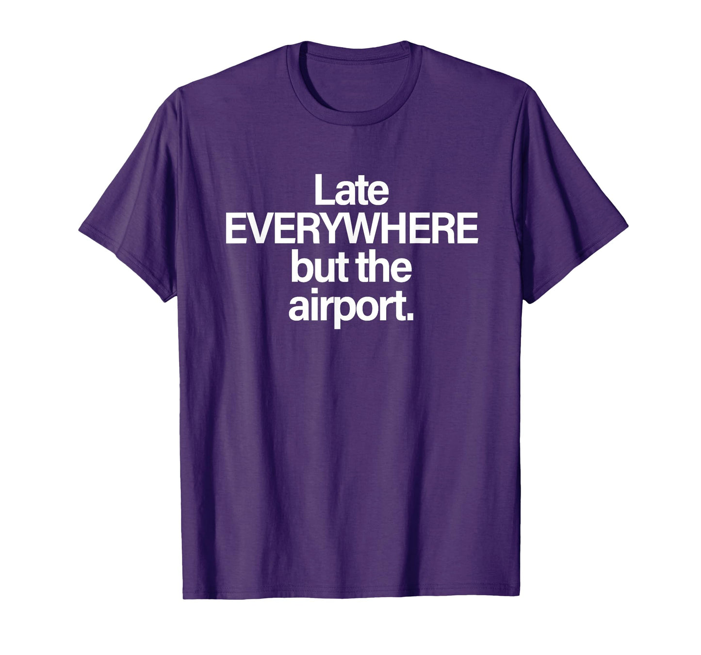 Late Everywhere But The Airport Funny T-Shirt