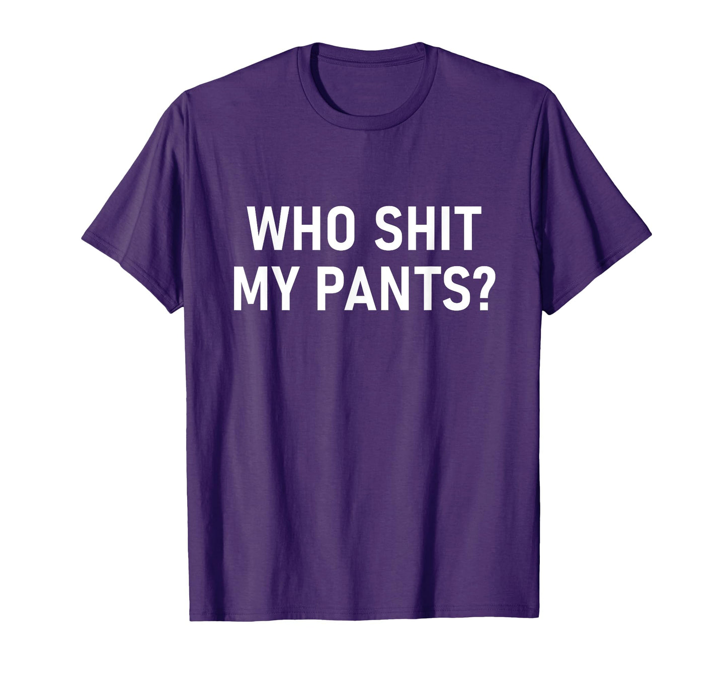 Who Shit My Pants, Funny, Jokes, Sarcastic T-Shirt