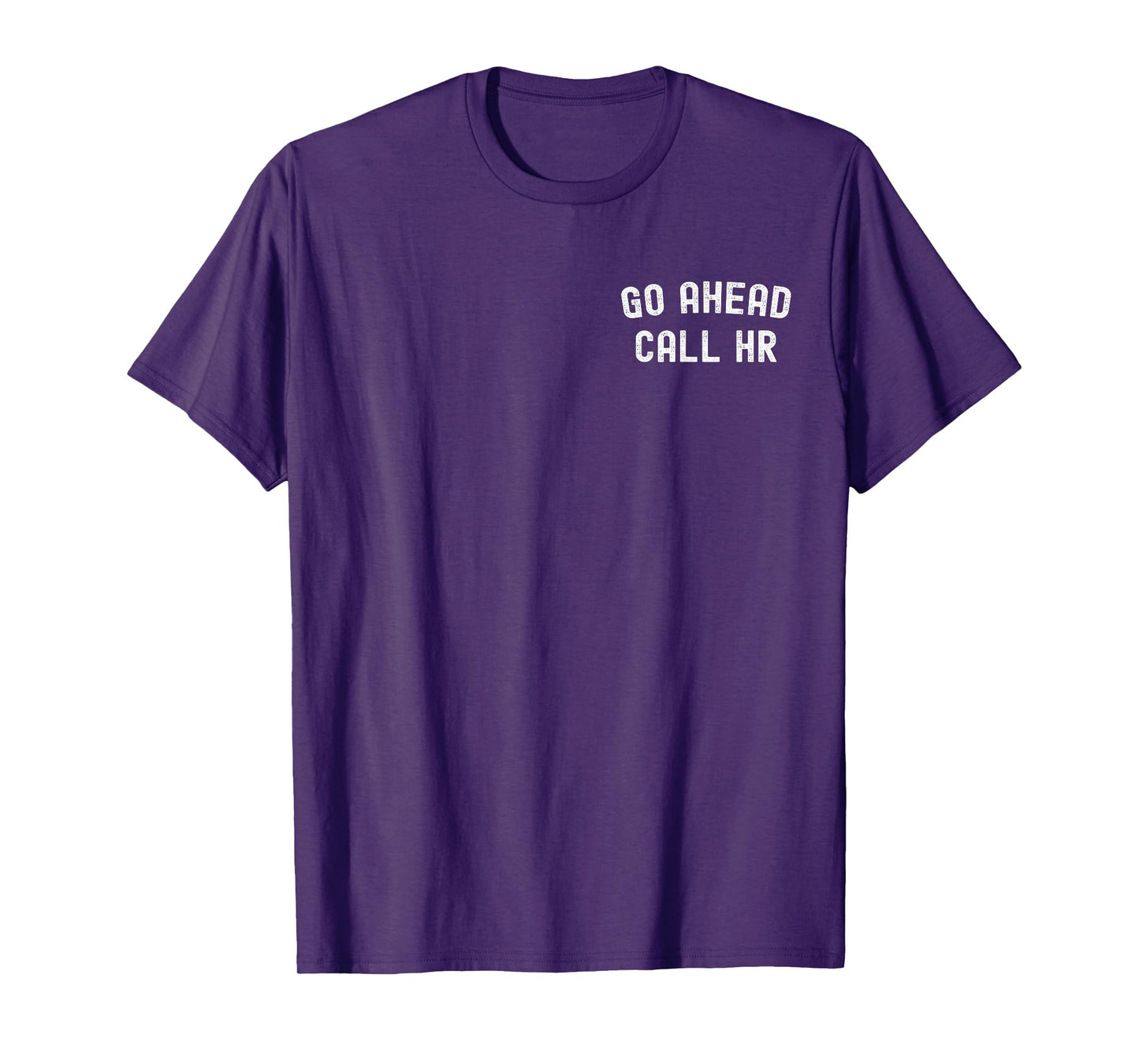 Go Ahead Call HR Funny Human Resources Funny Coworker Quote T-Shirt