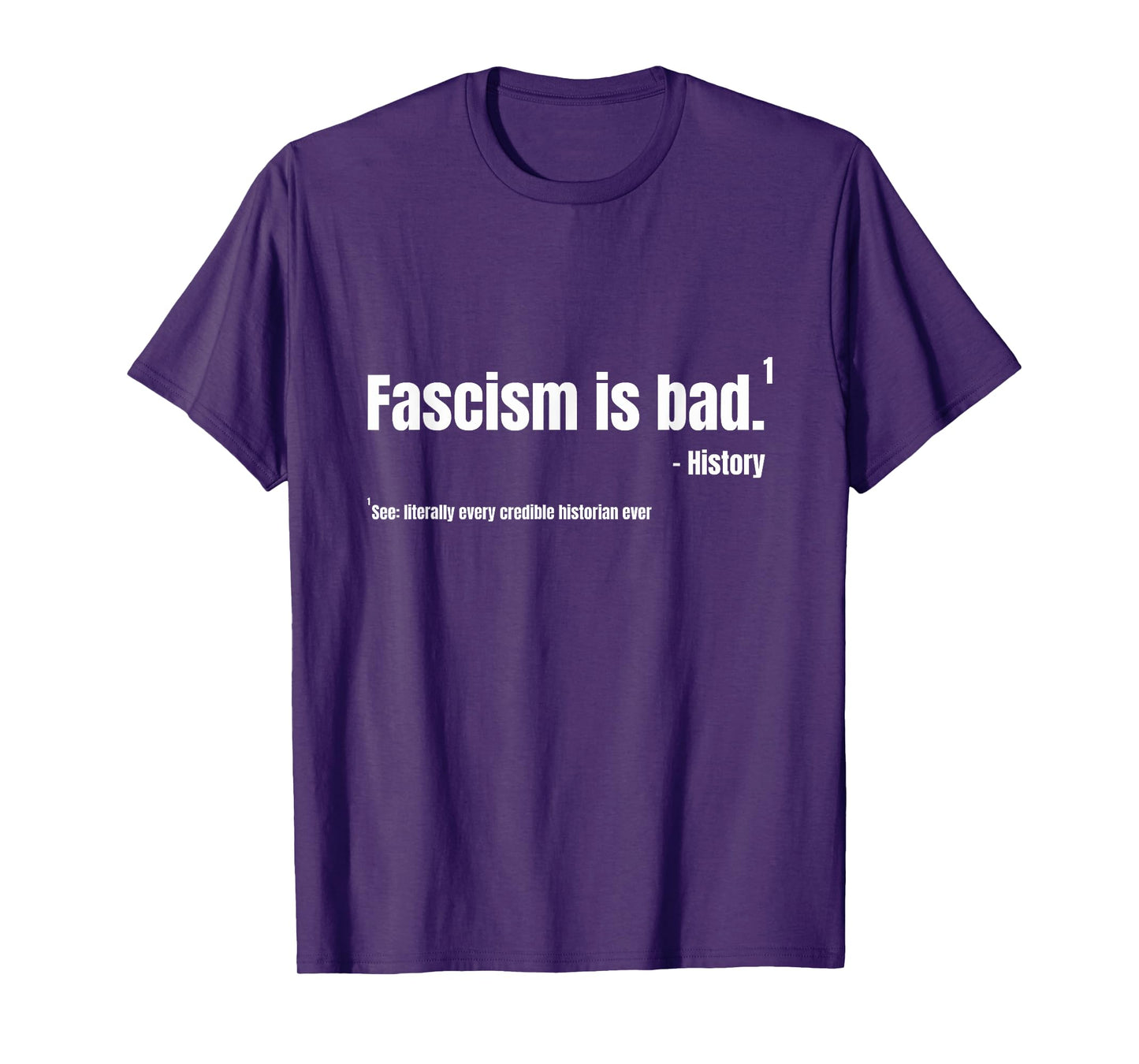 Fascism is Bad History Quote Sarcastic Humor T-Shirt