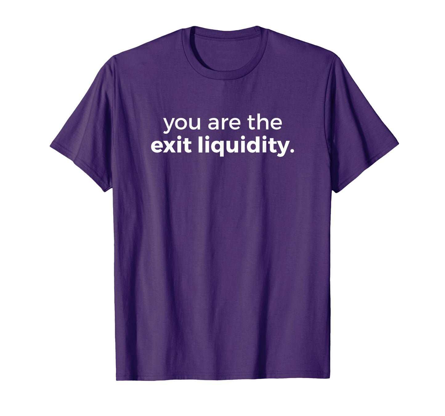 You Are The Exit Liquidity Meme Trading Lover Funny Saying T-Shirt