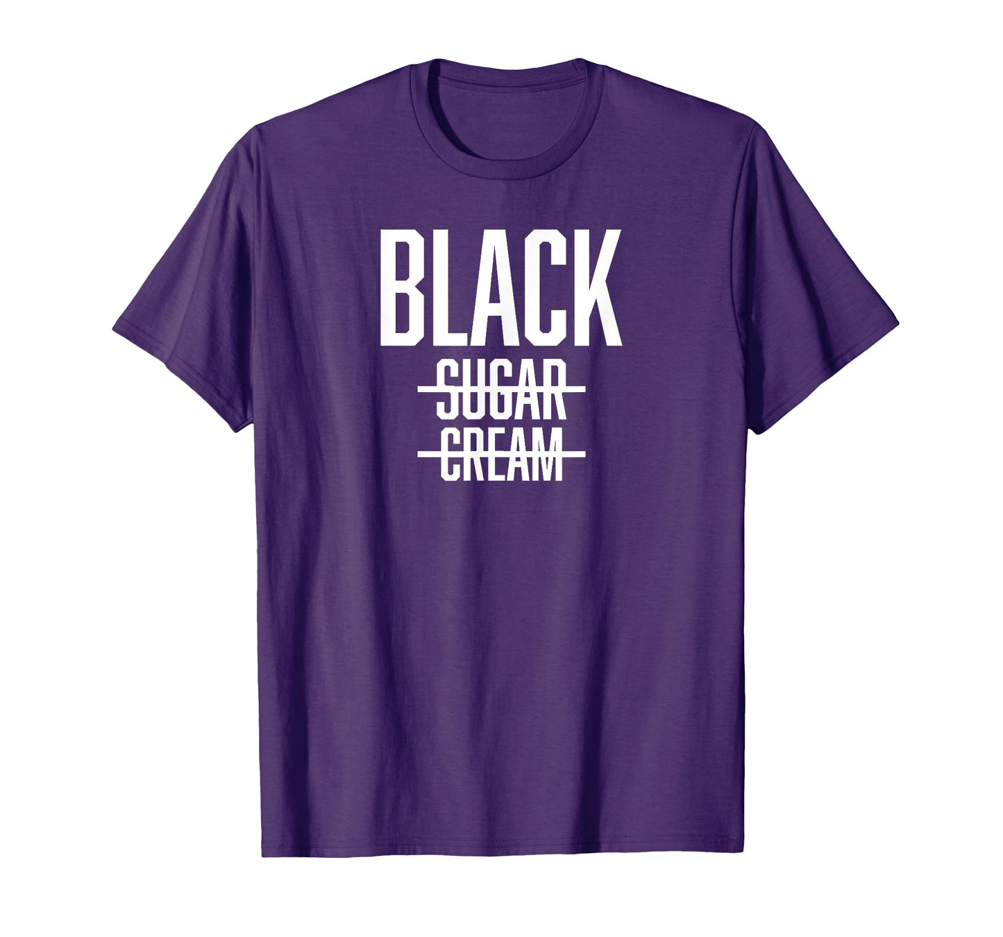 BLACK No Cream No Sugar - Proud Black History Month T-Shirt