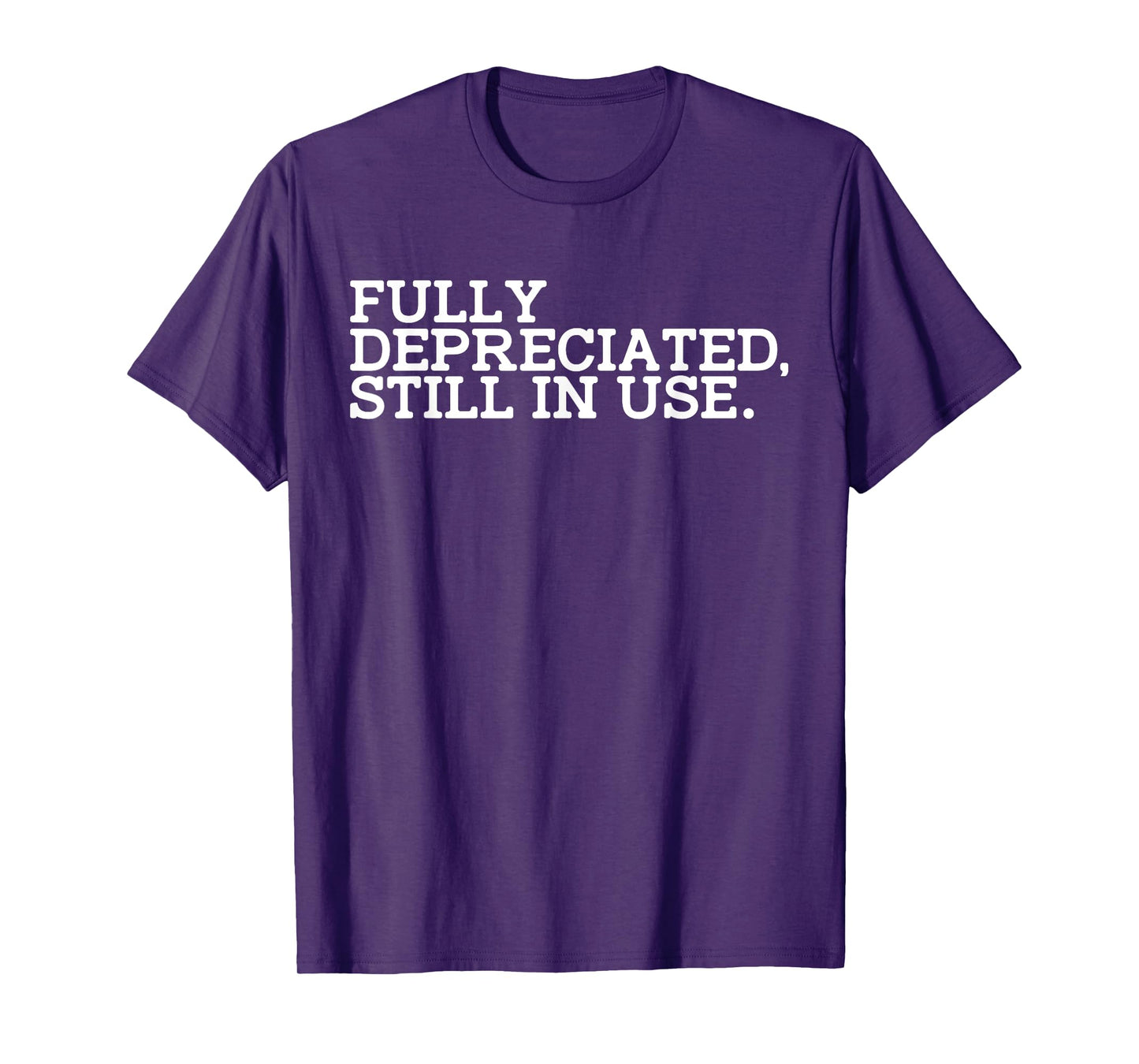 Fully Depreciated But Still in Use T-Shirt