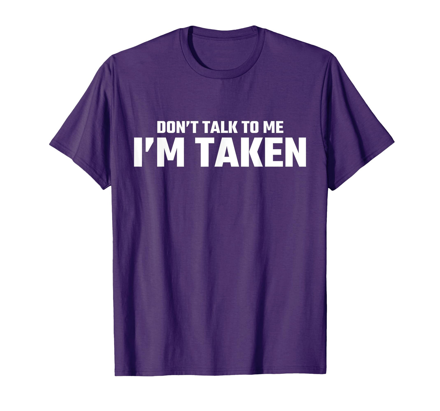 Don’t Talk To Me I’m Taken T-Shirt