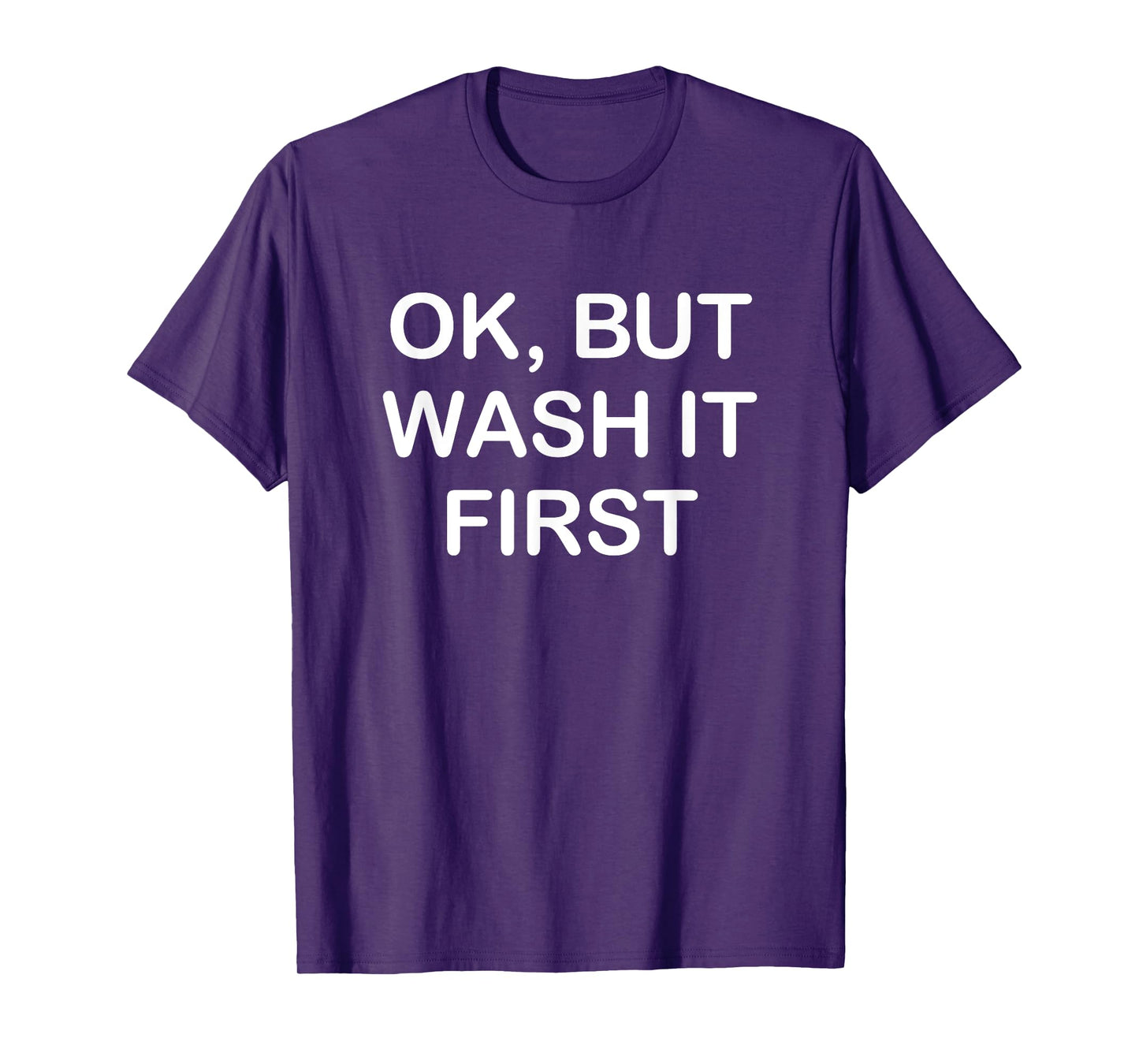 Ok But Wash It First, Funny, Jokes, Sarcastic T-Shirt