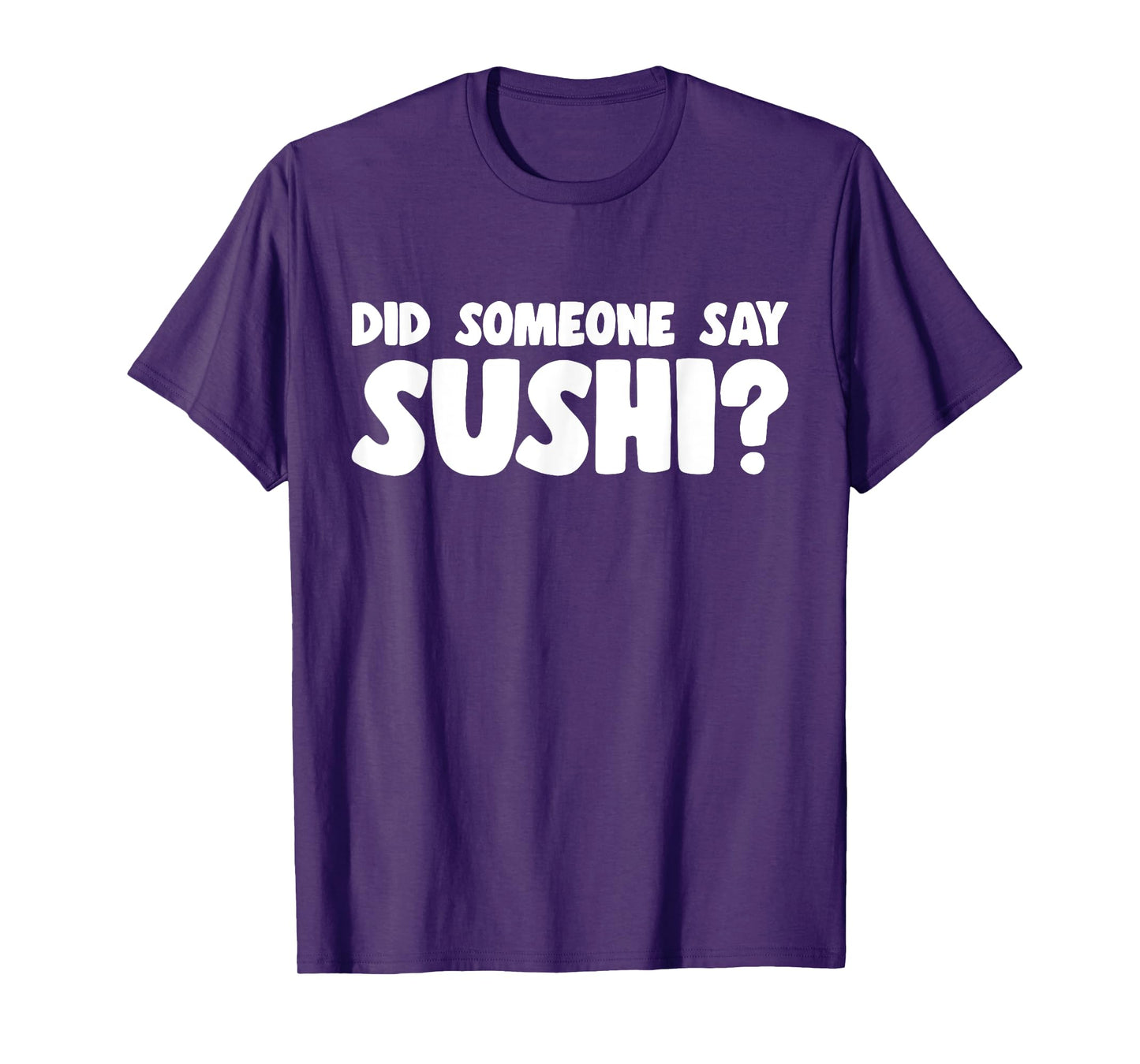 Sushi Lover Did Someone Say Sushi T-Shirt