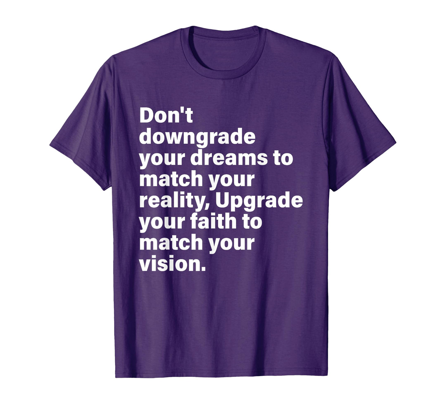 Don't Downgrade Your Dreams To Match Your Reality T-Shirt