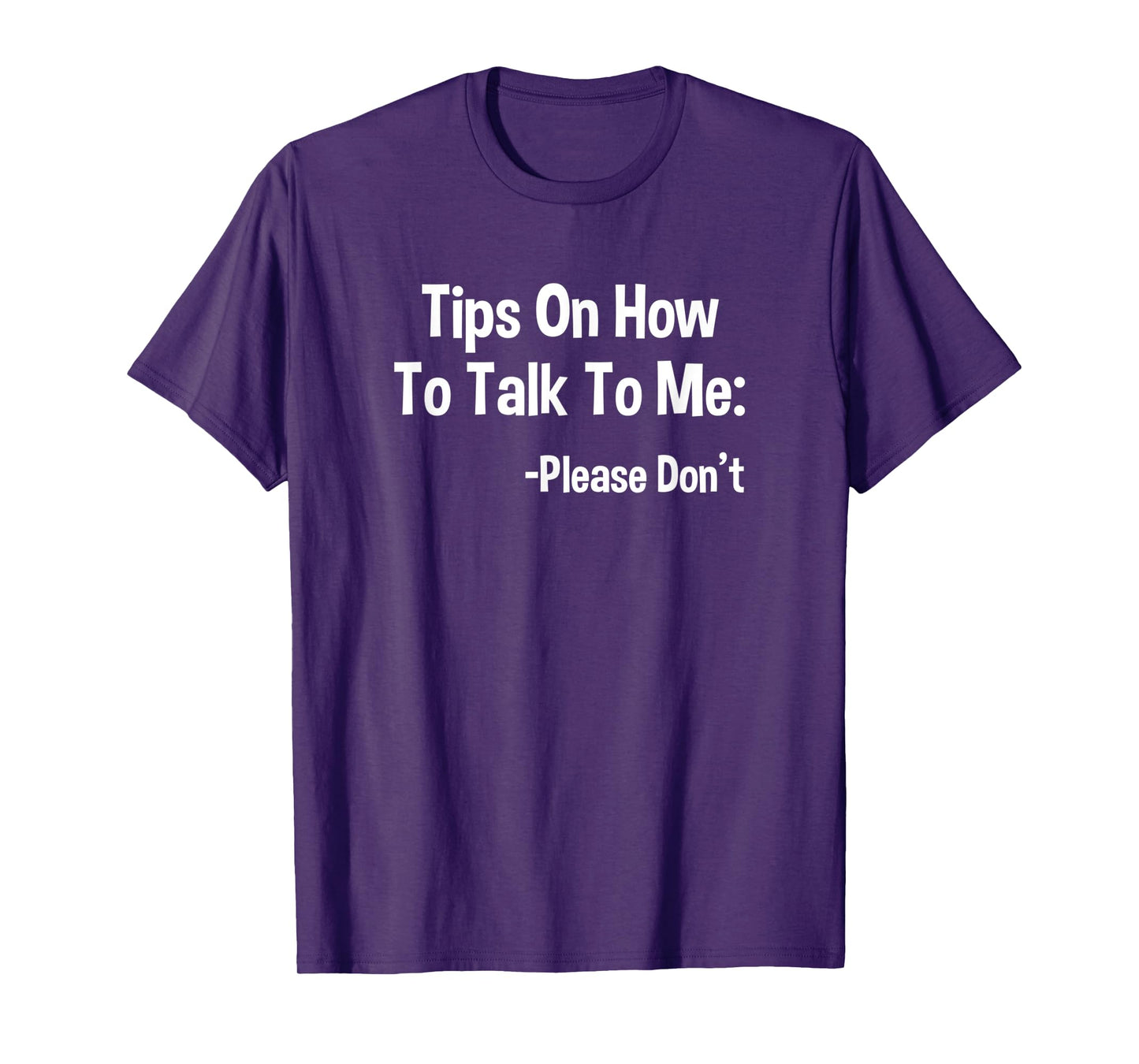Tips On How To Talk To Me Please Don't Funny Introvert Quote T-Shirt