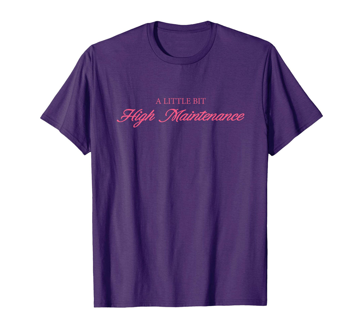 A Little Bit High Maintenance Quote T-Shirt