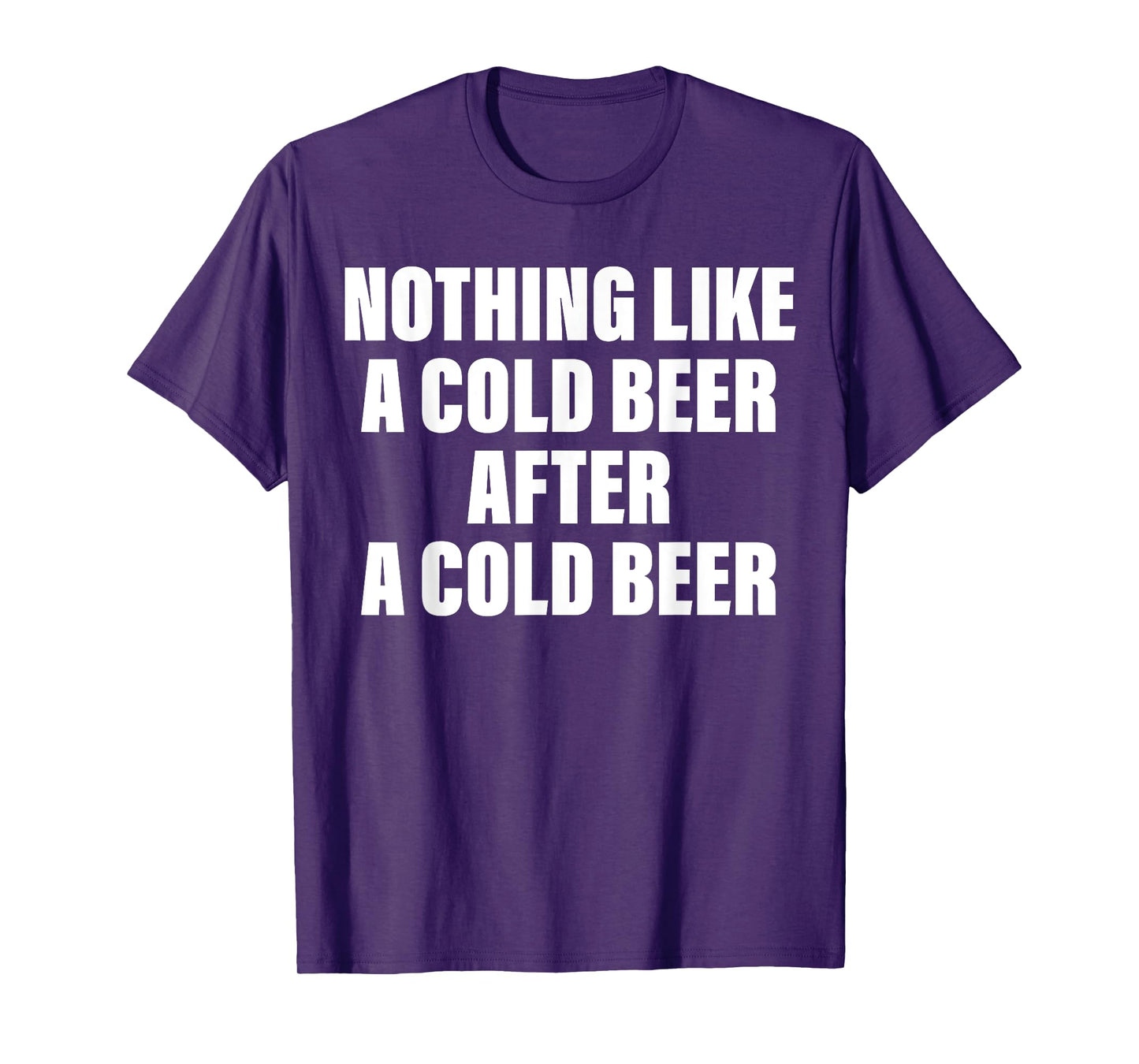 Nothing Like A Cold Beer After A Cold Beer T-Shirt