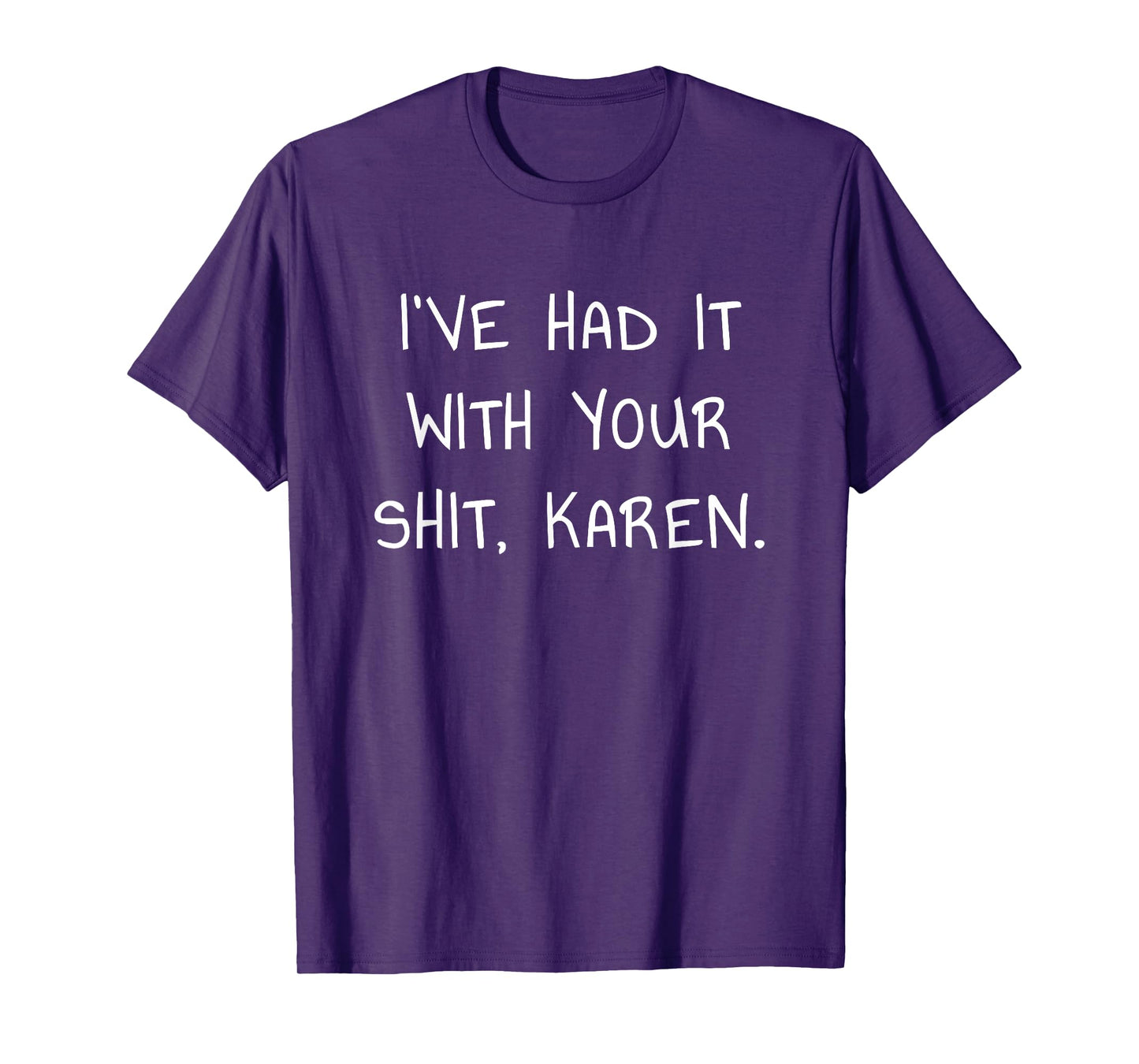 I've Had It With Your Shit Karen T-Shirt for Meme Lovers T-Shirt
