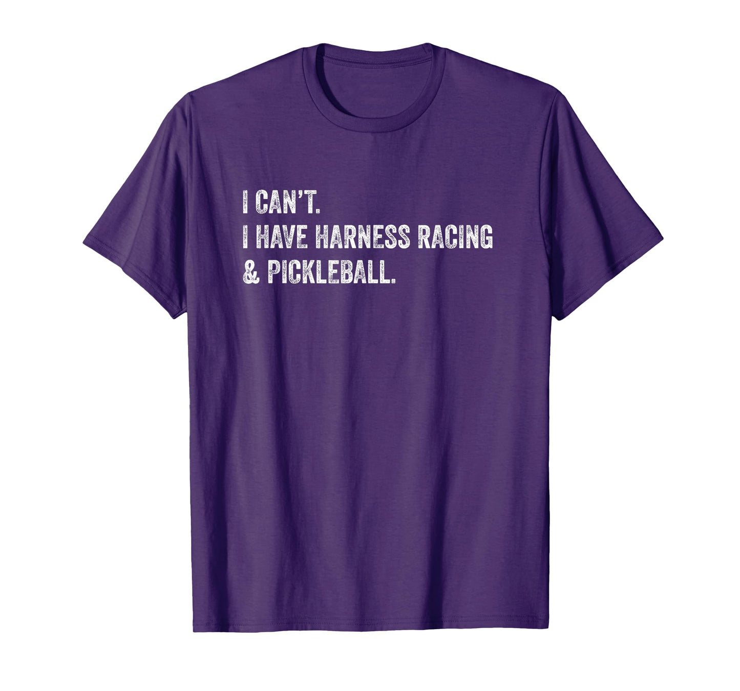 I Can't I Have Harness Racing and Pickleball T-Shirt