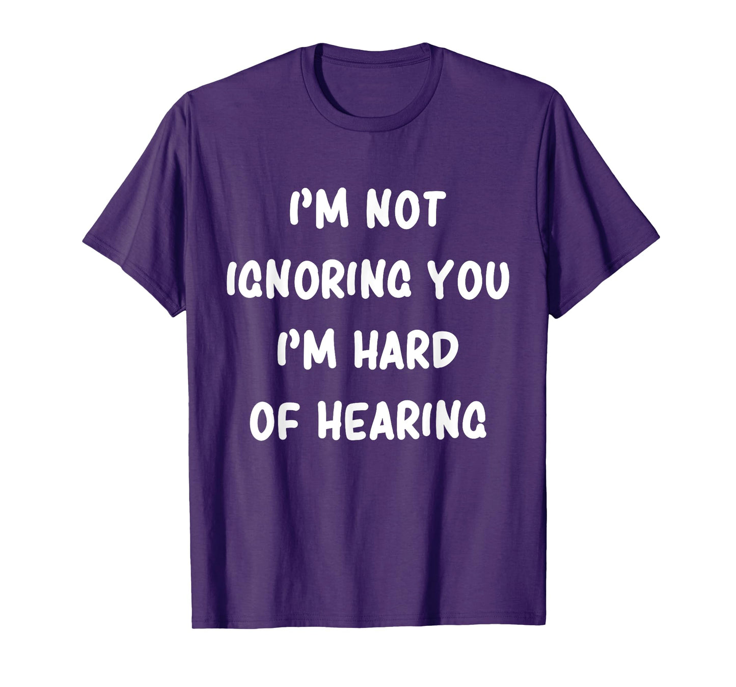 I'm Not Ignoring You I'm Hard Of Hearing Hilarious Sarcastic T-Shirt