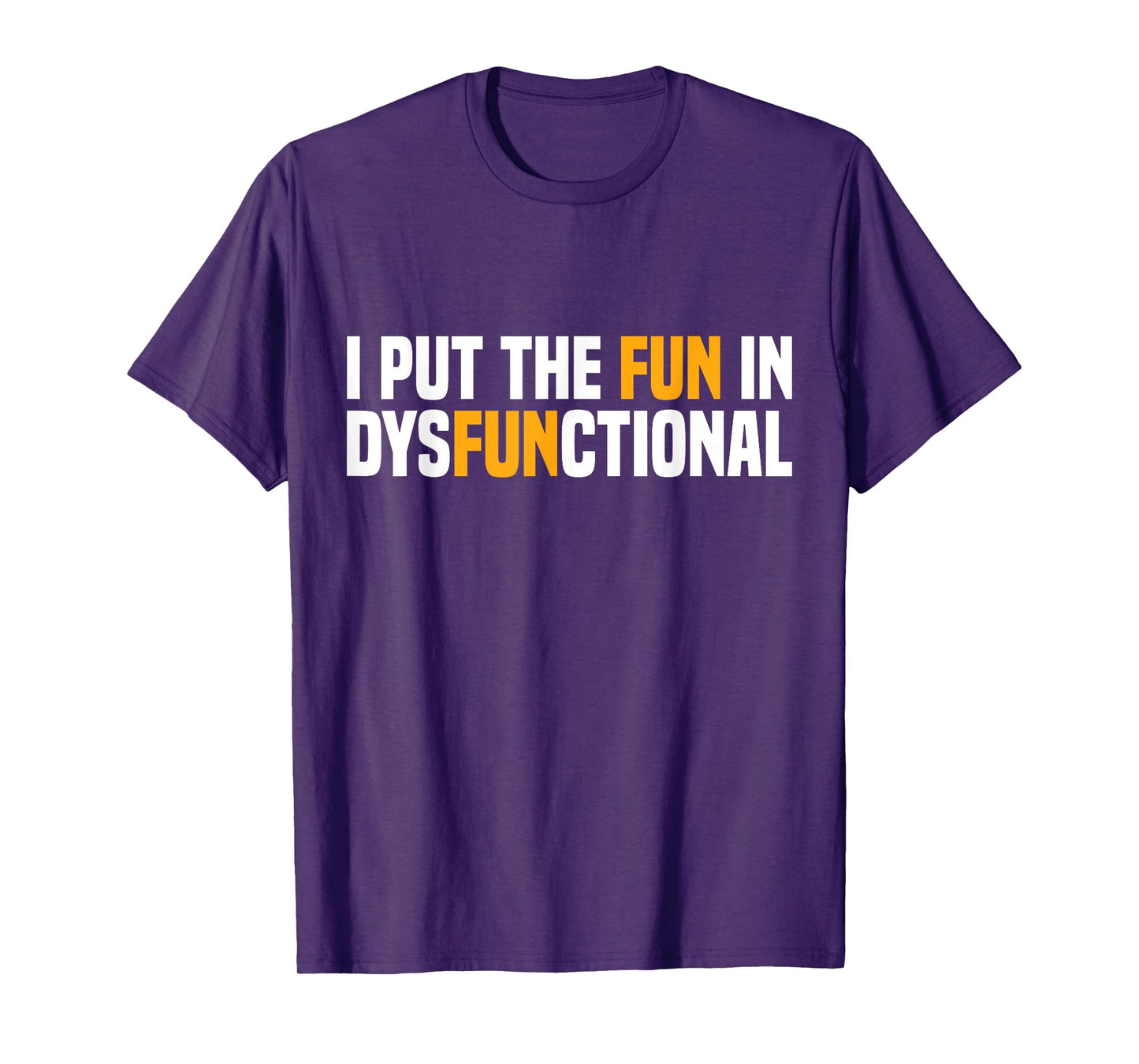 I Put The Fun In Dysfunctional T-Shirt