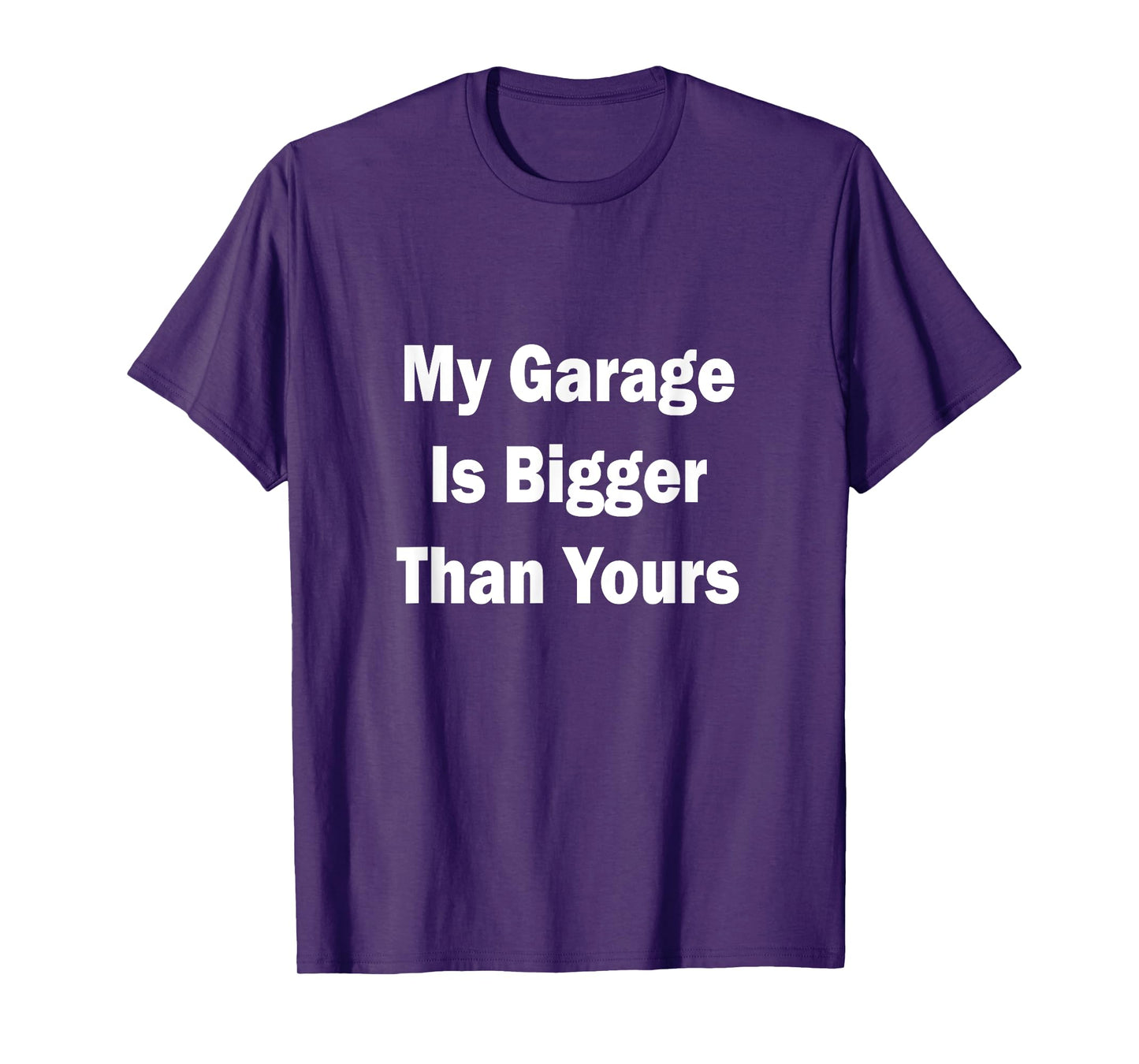 My Garage Is Bigger Than Yours Funny Quote T-Shirt