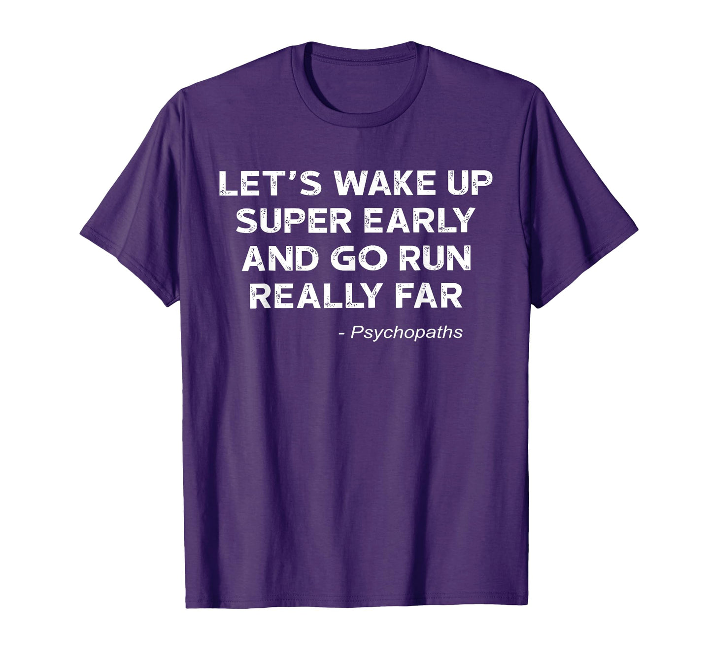 Let's Wake Up Super Early And Go Run Really Far Psychopaths T-Shirt