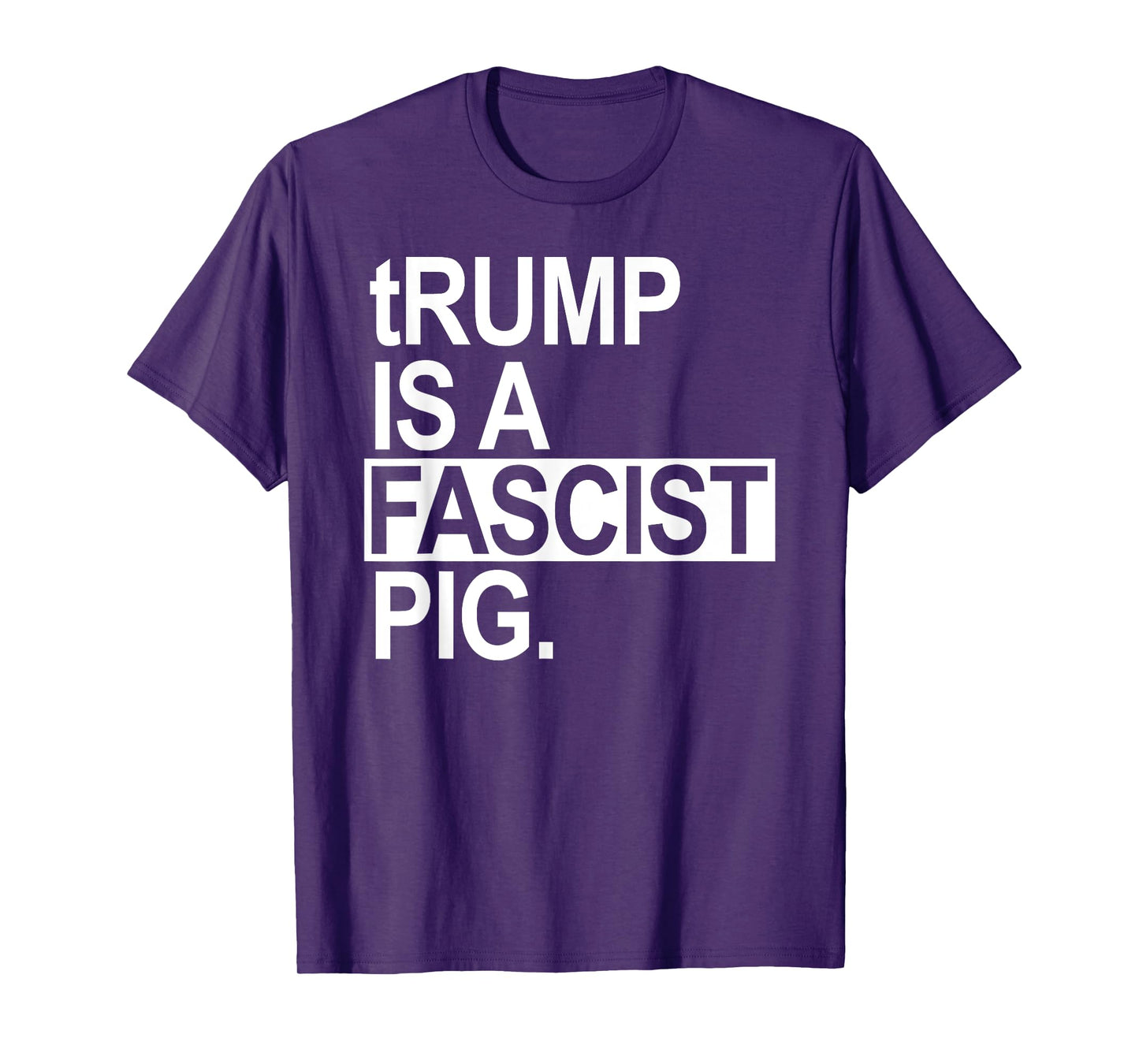 tRump is a fascist pig with a lowercase t T-Shirt