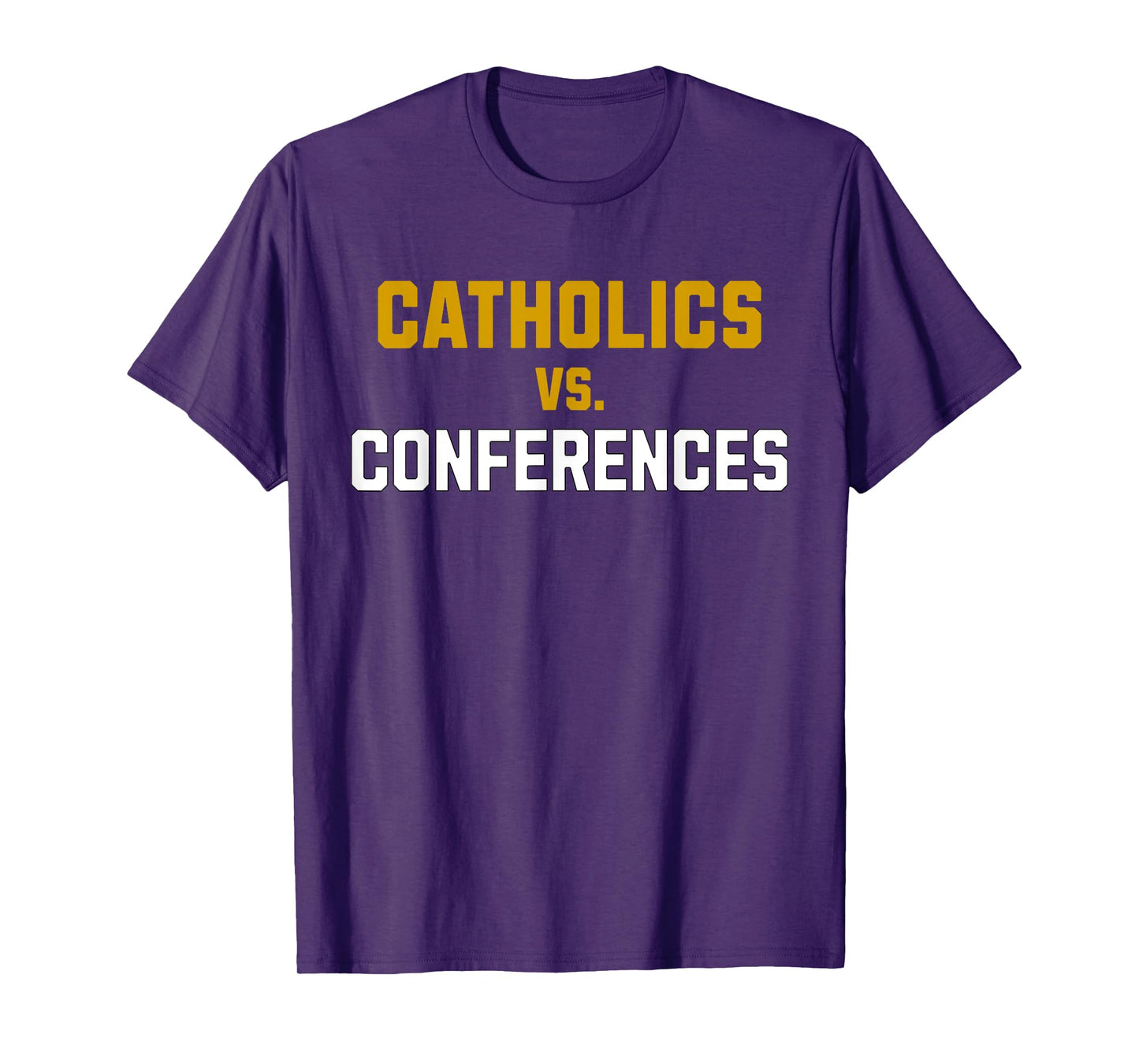 Catholics Vs. Conferences First Day College School Funny T-Shirt