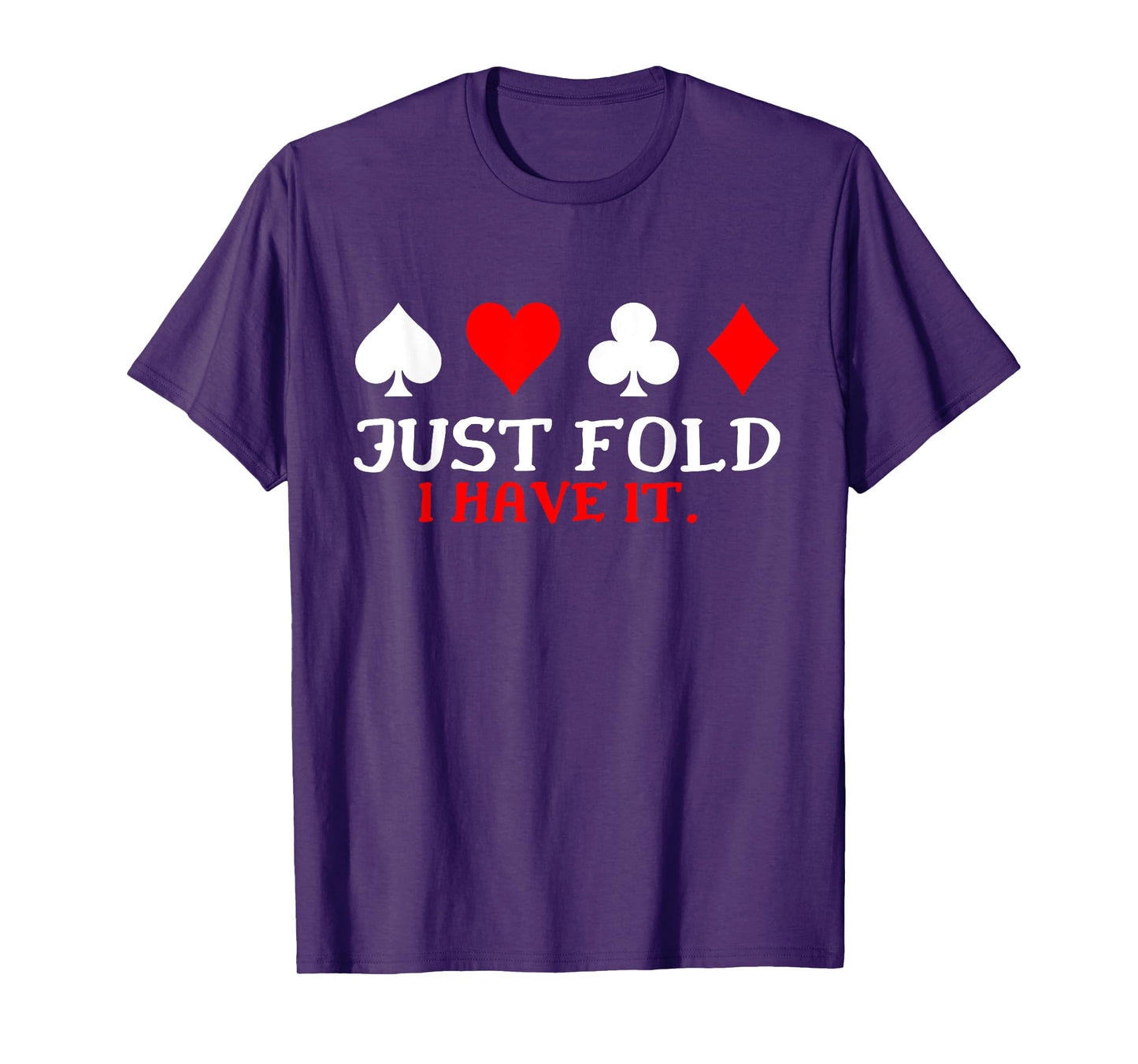 Just Fold I Have It Funny Poker Card Player T-Shirt