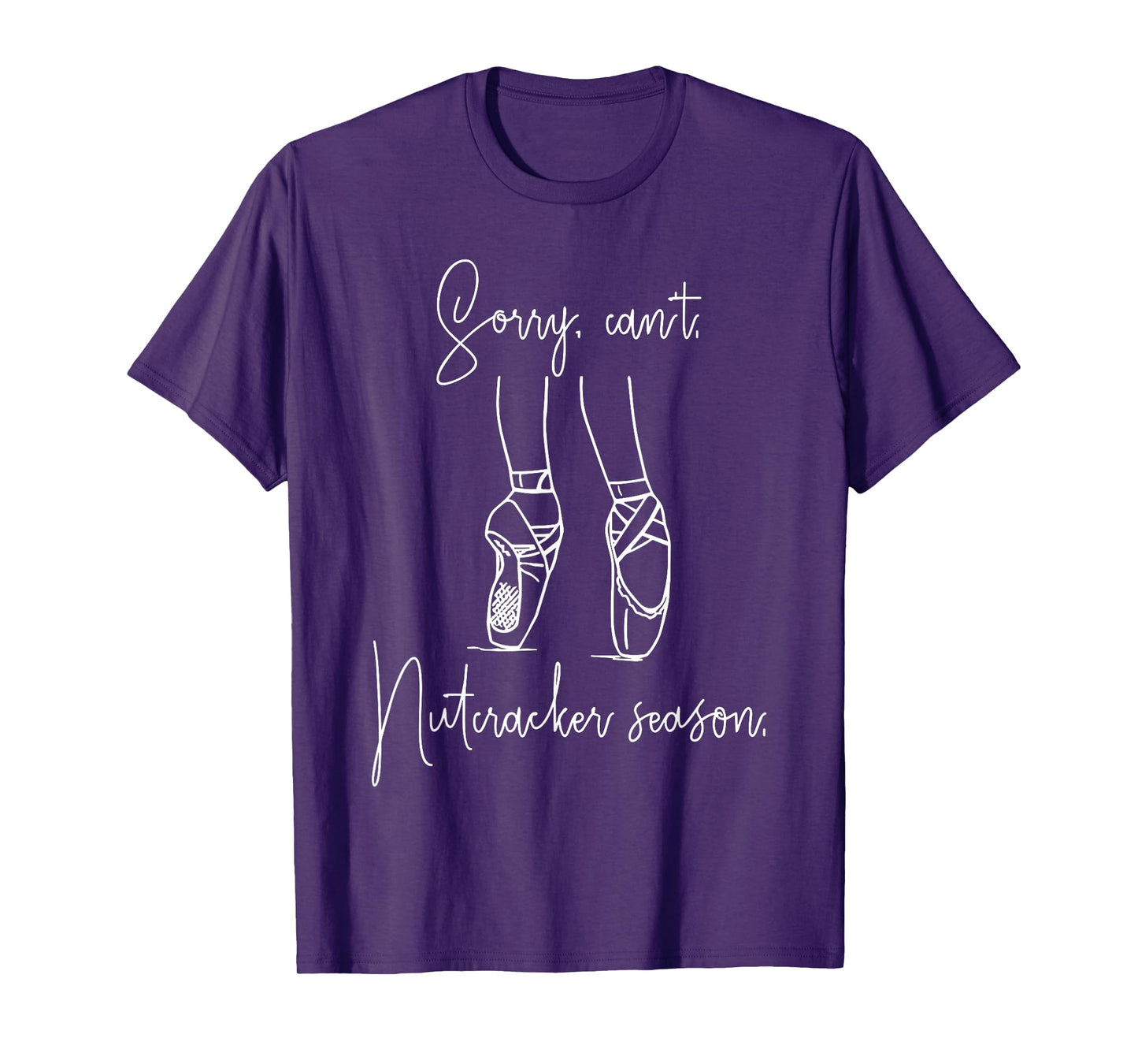 Funny Sorry Can't Nutcracker Season Ballet Girl Christmas T-Shirt