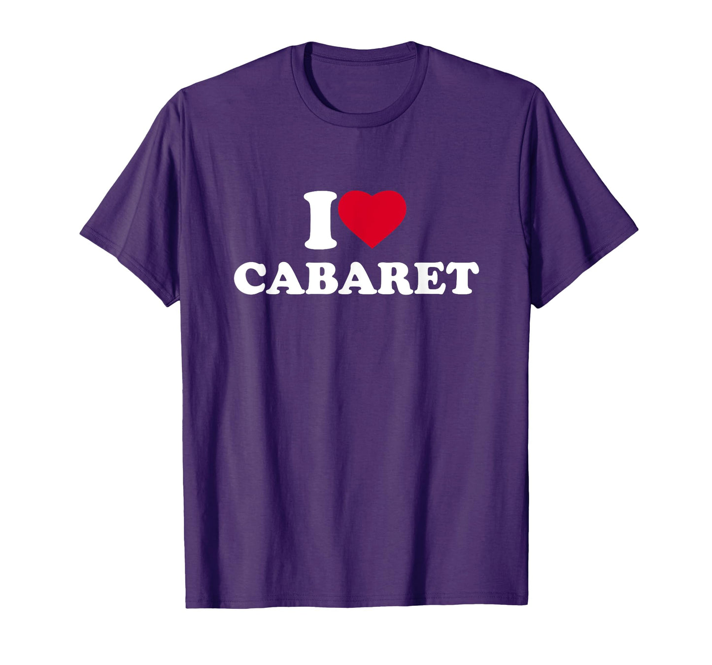 I Love Cabaret I Heart Cabaret Lover T-Shirt